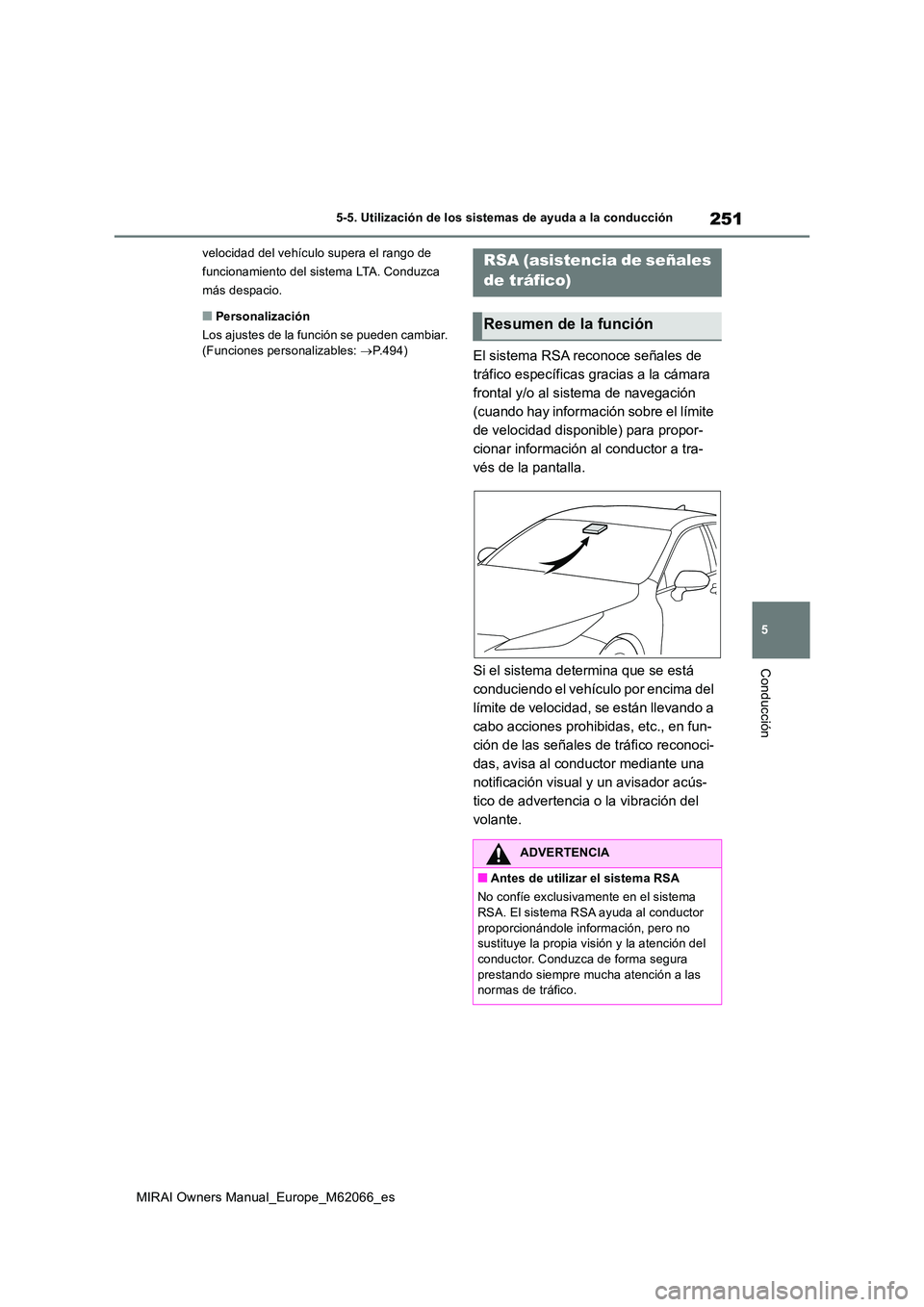 TOYOTA MIRAI 2020 Manual del propietario (in Spanish) 251
5
MIRAI Owners Manual_Europe_M62066_es
5-5. Utilización de los sistemas de ayuda a la conducción
Conducción
velocidad del vehículo supera el rango de
funcionamiento del sistema LTA. Conduzca TOYOTA MIRAI 2020 Manual del propietario (in Spanish) 251
5
MIRAI Owners Manual_Europe_M62066_es
5-5. Utilización de los sistemas de ayuda a la conducción
Conducción
velocidad del vehículo supera el rango de
funcionamiento del sistema LTA. Conduzca