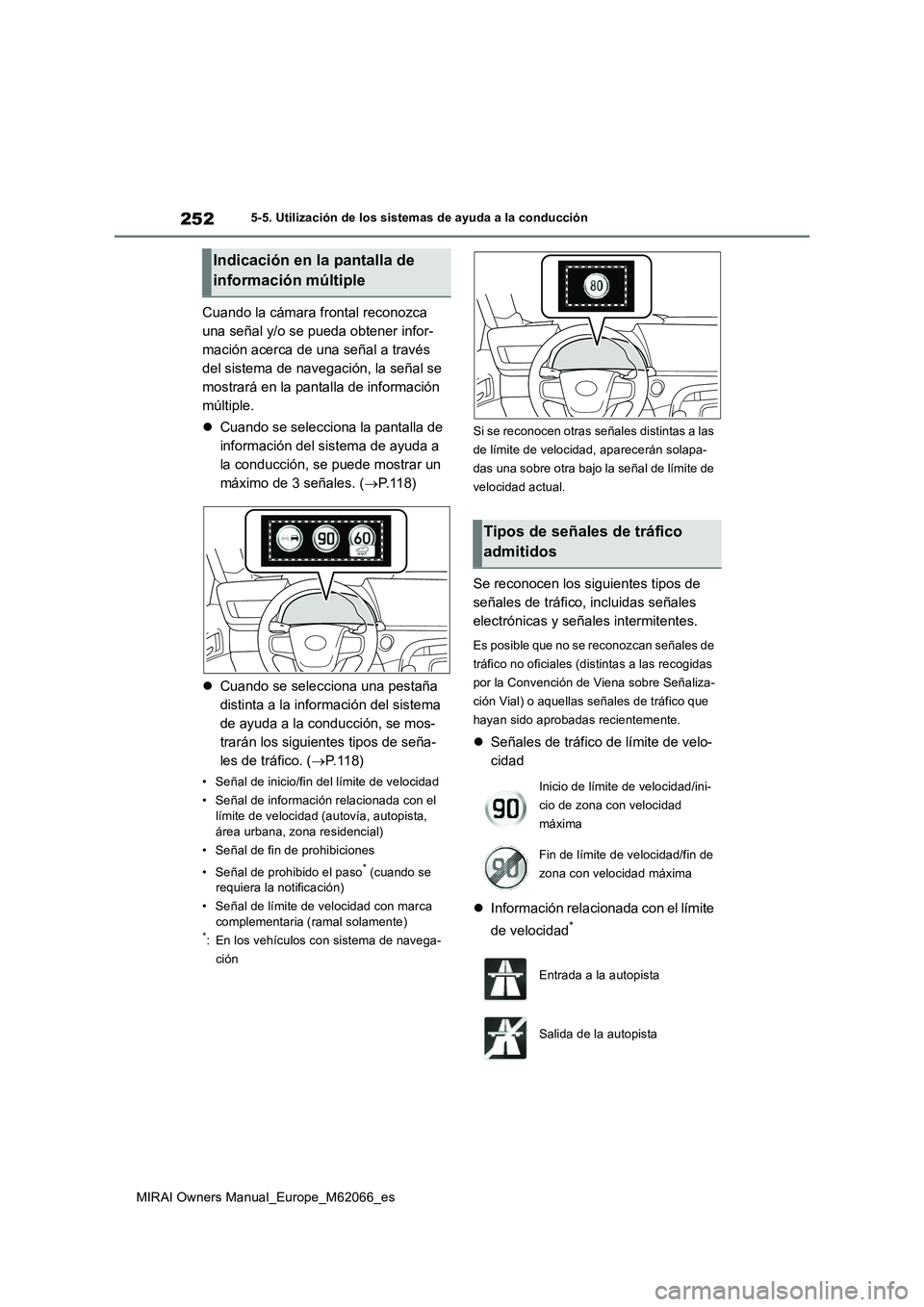 TOYOTA MIRAI 2020 Manual del propietario (in Spanish) 252
MIRAI Owners Manual_Europe_M62066_es
5-5. Utilización de los sistemas de ayuda a la conducción
Cuando la cámara frontal reconozca
una señal y/o se pueda obtener infor-
mación acerca de una s TOYOTA MIRAI 2020 Manual del propietario (in Spanish) 252
MIRAI Owners Manual_Europe_M62066_es
5-5. Utilización de los sistemas de ayuda a la conducción
Cuando la cámara frontal reconozca
una señal y/o se pueda obtener infor-
mación acerca de una s