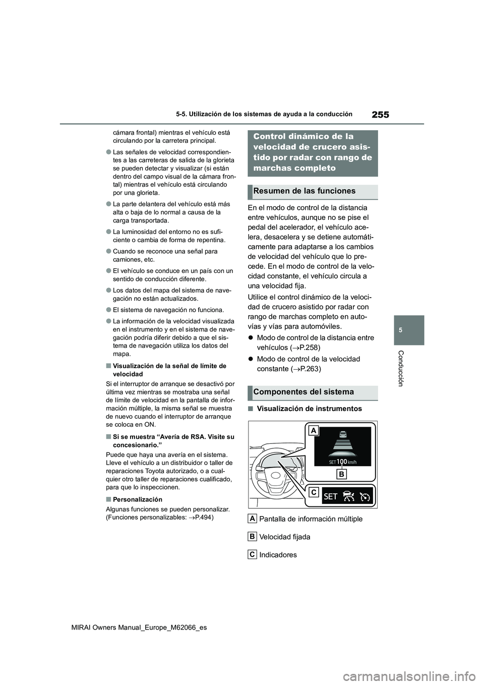 TOYOTA MIRAI 2020 Manual del propietario (in Spanish) 255
5
MIRAI Owners Manual_Europe_M62066_es
5-5. Utilización de los sistemas de ayuda a la conducción
Conducción
cámara frontal) mientras el vehículo está
circulando por la carretera principal.
TOYOTA MIRAI 2020 Manual del propietario (in Spanish) 255
5
MIRAI Owners Manual_Europe_M62066_es
5-5. Utilización de los sistemas de ayuda a la conducción
Conducción
cámara frontal) mientras el vehículo está
circulando por la carretera principal.