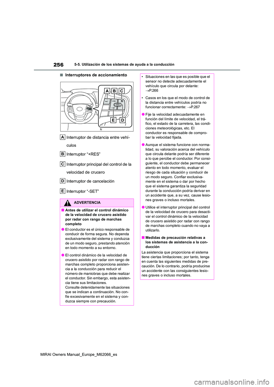 TOYOTA MIRAI 2020 Manual del propietario (in Spanish) 256
MIRAI Owners Manual_Europe_M62066_es
5-5. Utilización de los sistemas de ayuda a la conducción
■Interruptores de accionamiento
Interruptor de distancia entre vehí-
culos
Interruptor “+RE TOYOTA MIRAI 2020 Manual del propietario (in Spanish) 256
MIRAI Owners Manual_Europe_M62066_es
5-5. Utilización de los sistemas de ayuda a la conducción
■Interruptores de accionamiento
Interruptor de distancia entre vehí-
culos
Interruptor “+RE