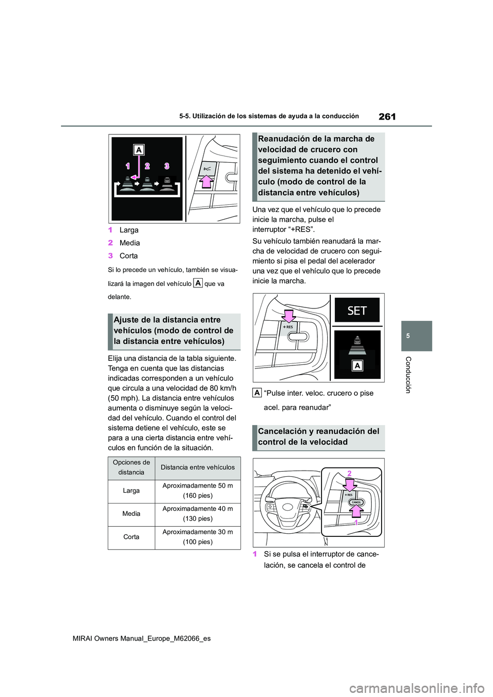 TOYOTA MIRAI 2020 Manual del propietario (in Spanish) 261
5
MIRAI Owners Manual_Europe_M62066_es
5-5. Utilización de los sistemas de ayuda a la conducción
Conducción
1Larga
2 Media
3 Corta
Si lo precede un vehículo, también se visua-
lizará la i TOYOTA MIRAI 2020 Manual del propietario (in Spanish) 261
5
MIRAI Owners Manual_Europe_M62066_es
5-5. Utilización de los sistemas de ayuda a la conducción
Conducción
1Larga
2 Media
3 Corta
Si lo precede un vehículo, también se visua-
lizará la i