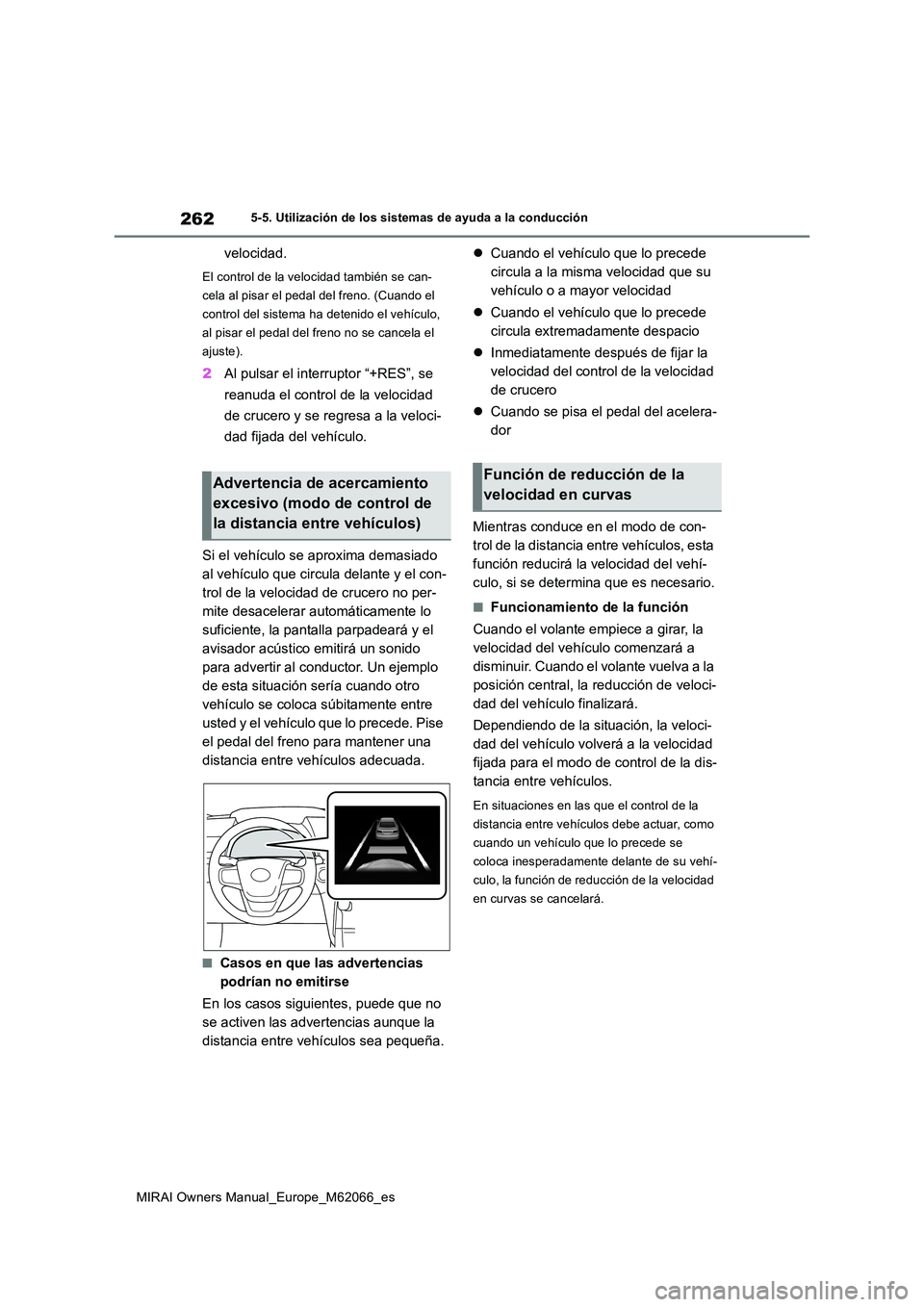 TOYOTA MIRAI 2020 Manual del propietario (in Spanish) 262
MIRAI Owners Manual_Europe_M62066_es
5-5. Utilización de los sistemas de ayuda a la conducción
velocidad.
El control de la velocidad también se can-
cela al pisar el pedal del freno. (Cuando e TOYOTA MIRAI 2020 Manual del propietario (in Spanish) 262
MIRAI Owners Manual_Europe_M62066_es
5-5. Utilización de los sistemas de ayuda a la conducción
velocidad.
El control de la velocidad también se can-
cela al pisar el pedal del freno. (Cuando e