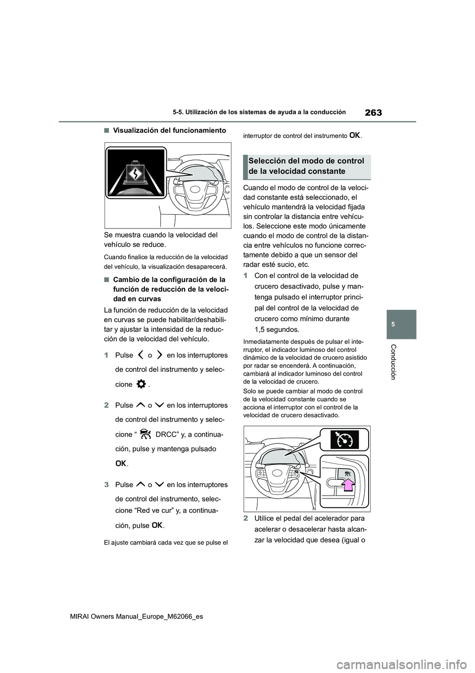 TOYOTA MIRAI 2020 Manual del propietario (in Spanish) 263
5
MIRAI Owners Manual_Europe_M62066_es
5-5. Utilización de los sistemas de ayuda a la conducción
Conducción
■Visualización del funcionamiento
Se muestra cuando la velocidad del
vehículo se TOYOTA MIRAI 2020 Manual del propietario (in Spanish) 263
5
MIRAI Owners Manual_Europe_M62066_es
5-5. Utilización de los sistemas de ayuda a la conducción
Conducción
■Visualización del funcionamiento
Se muestra cuando la velocidad del
vehículo se