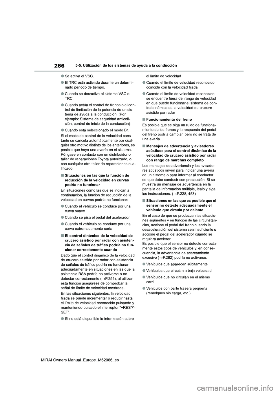 TOYOTA MIRAI 2020 Manual del propietario (in Spanish) 266
MIRAI Owners Manual_Europe_M62066_es
5-5. Utilización de los sistemas de ayuda a la conducción
●Se activa el VSC.
●El TRC está activado durante un determi-
nado periodo de tiempo.
●Cuando TOYOTA MIRAI 2020 Manual del propietario (in Spanish) 266
MIRAI Owners Manual_Europe_M62066_es
5-5. Utilización de los sistemas de ayuda a la conducción
●Se activa el VSC.
●El TRC está activado durante un determi-
nado periodo de tiempo.
●Cuando