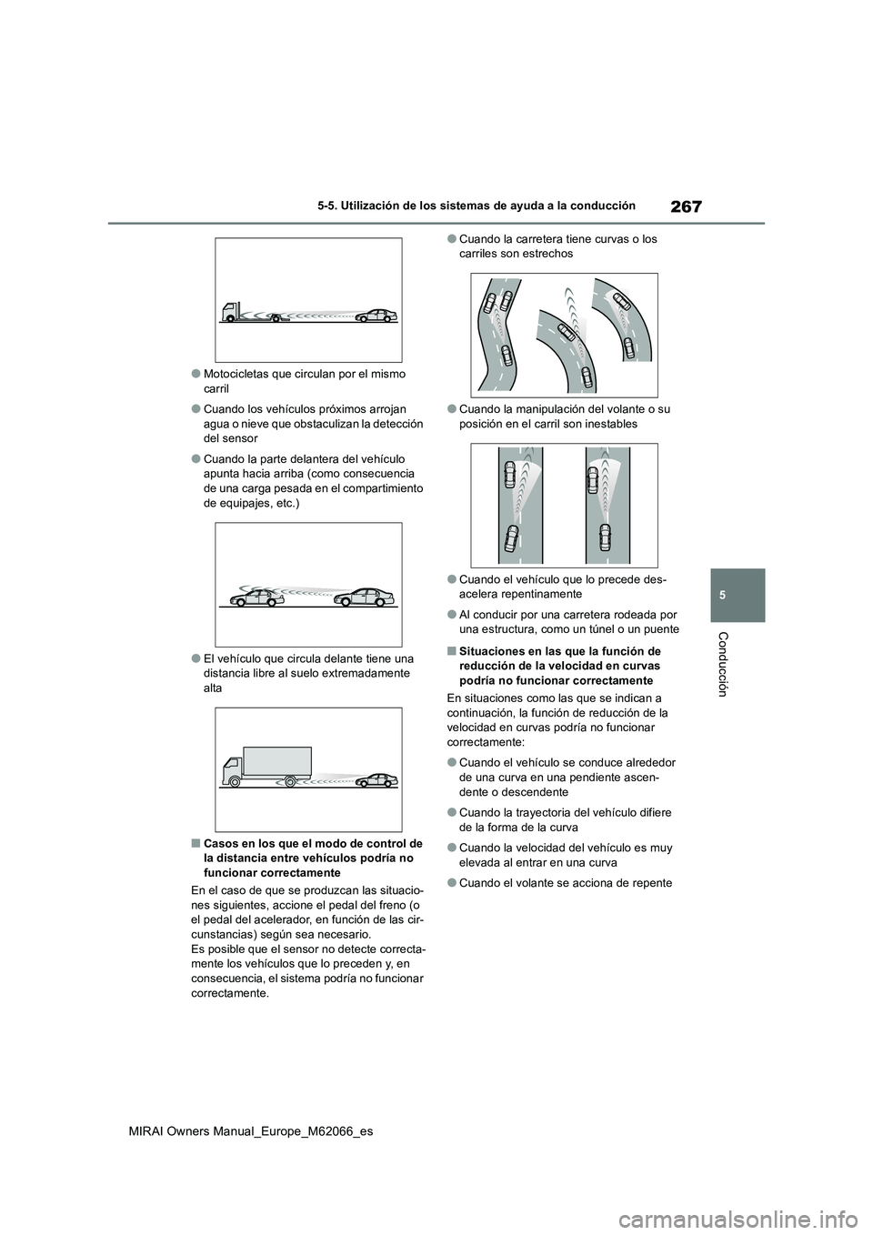 TOYOTA MIRAI 2020 Manual del propietario (in Spanish) 267
5
MIRAI Owners Manual_Europe_M62066_es
5-5. Utilización de los sistemas de ayuda a la conducción
Conducción
●Motocicletas que circulan por el mismo
carril
●Cuando los vehículos próximos TOYOTA MIRAI 2020 Manual del propietario (in Spanish) 267
5
MIRAI Owners Manual_Europe_M62066_es
5-5. Utilización de los sistemas de ayuda a la conducción
Conducción
●Motocicletas que circulan por el mismo
carril
●Cuando los vehículos próximos