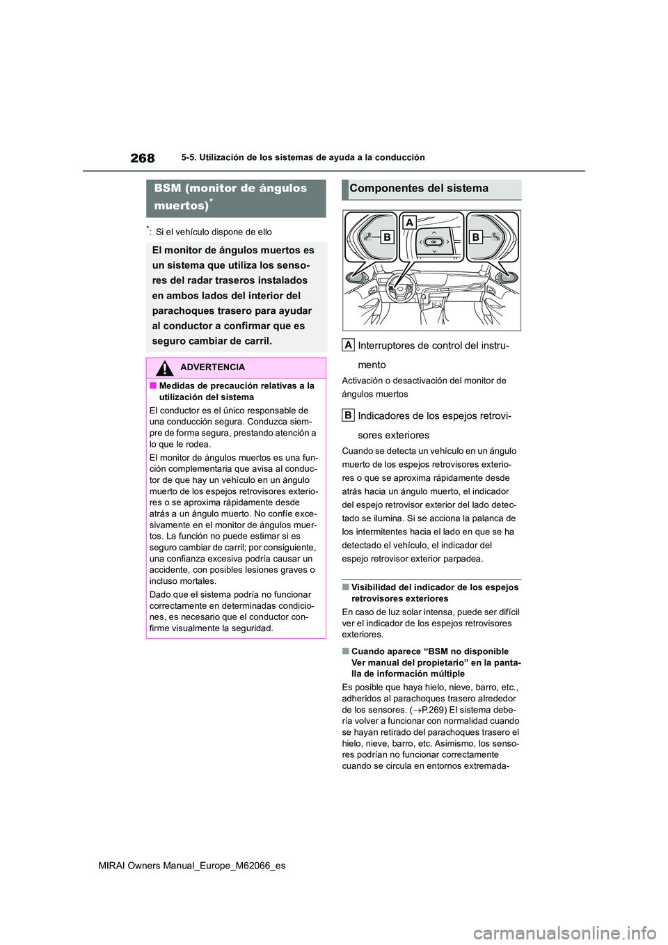 TOYOTA MIRAI 2020 Manual del propietario (in Spanish) 268
MIRAI Owners Manual_Europe_M62066_es
5-5. Utilización de los sistemas de ayuda a la conducción
*: Si el vehículo dispone de ello
Interruptores de control del instru-
mento
Activación o desact TOYOTA MIRAI 2020 Manual del propietario (in Spanish) 268
MIRAI Owners Manual_Europe_M62066_es
5-5. Utilización de los sistemas de ayuda a la conducción
*: Si el vehículo dispone de ello
Interruptores de control del instru-
mento
Activación o desact