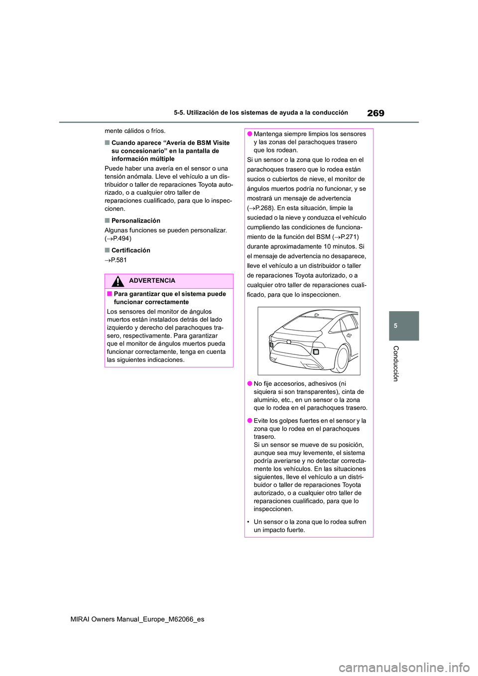 TOYOTA MIRAI 2020 Manual del propietario (in Spanish) 269
5
MIRAI Owners Manual_Europe_M62066_es
5-5. Utilización de los sistemas de ayuda a la conducción
Conducción
mente cálidos o fríos.
■Cuando aparece “Avería de BSM Visite su concesionario TOYOTA MIRAI 2020 Manual del propietario (in Spanish) 269
5
MIRAI Owners Manual_Europe_M62066_es
5-5. Utilización de los sistemas de ayuda a la conducción
Conducción
mente cálidos o fríos.
■Cuando aparece “Avería de BSM Visite su concesionario