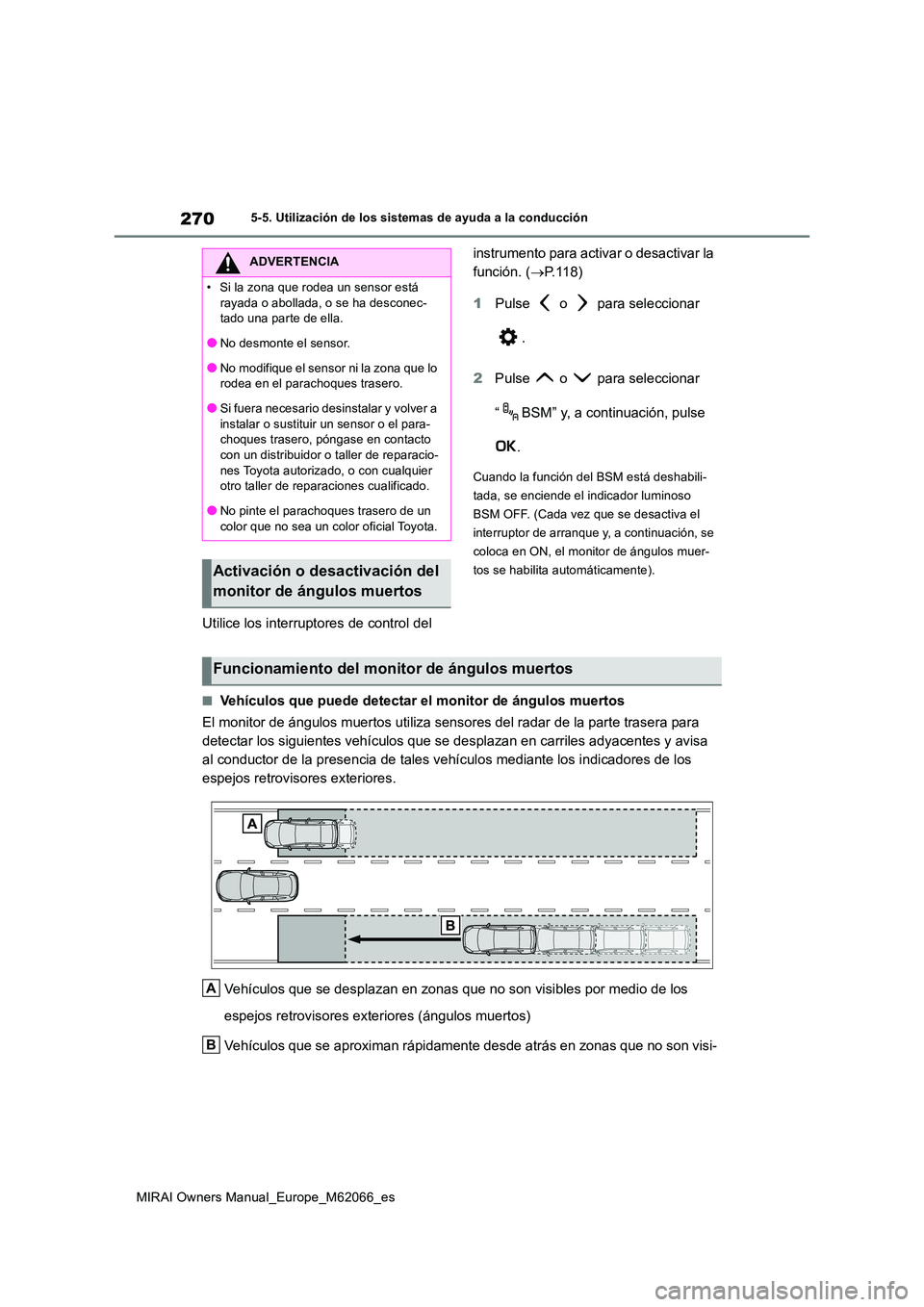 TOYOTA MIRAI 2020 Manual del propietario (in Spanish) 270
MIRAI Owners Manual_Europe_M62066_es
5-5. Utilización de los sistemas de ayuda a la conducción
Utilice los interruptores de control del
instrumento para activar o desactivar la
función. ( TOYOTA MIRAI 2020 Manual del propietario (in Spanish) 270
MIRAI Owners Manual_Europe_M62066_es
5-5. Utilización de los sistemas de ayuda a la conducción
Utilice los interruptores de control del
instrumento para activar o desactivar la
función. (