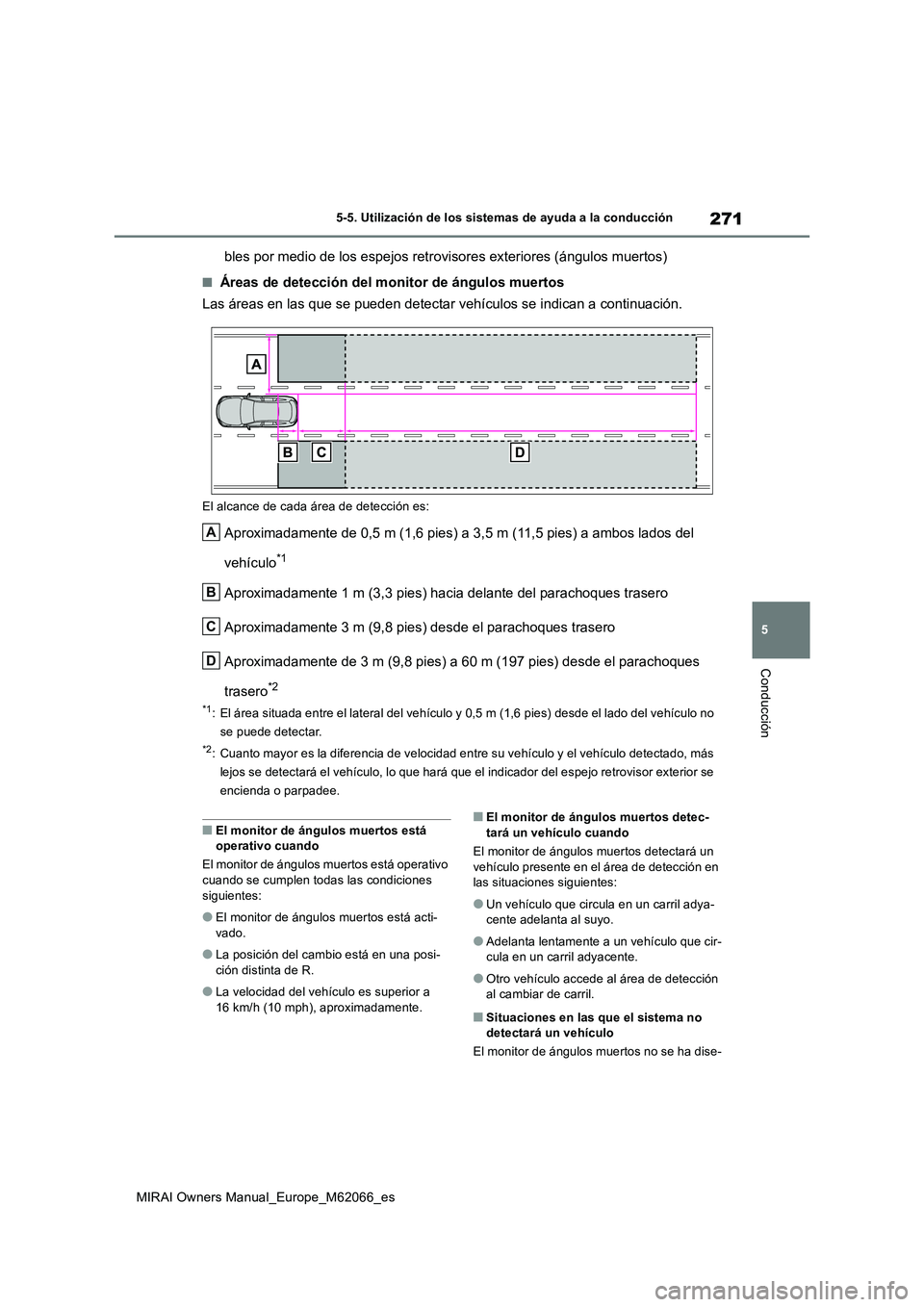 TOYOTA MIRAI 2020 Manual del propietario (in Spanish) 271
5
MIRAI Owners Manual_Europe_M62066_es
5-5. Utilización de los sistemas de ayuda a la conducción
Conducción
bles por medio de los espejos retrovisores exteriores (ángulos muertos)
■Áreas de TOYOTA MIRAI 2020 Manual del propietario (in Spanish) 271
5
MIRAI Owners Manual_Europe_M62066_es
5-5. Utilización de los sistemas de ayuda a la conducción
Conducción
bles por medio de los espejos retrovisores exteriores (ángulos muertos)
■Áreas de