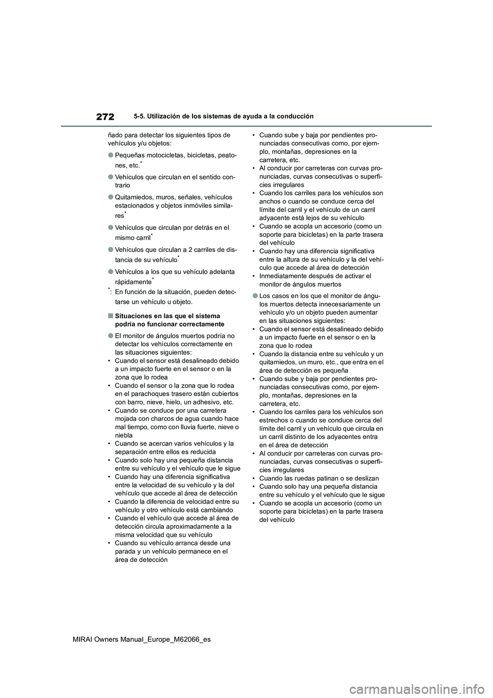 TOYOTA MIRAI 2020 Manual del propietario (in Spanish) 272
MIRAI Owners Manual_Europe_M62066_es
5-5. Utilización de los sistemas de ayuda a la conducción
ñado para detectar los siguientes tipos de
vehículos y/u objetos:
●Pequeñas motocicletas, bic TOYOTA MIRAI 2020 Manual del propietario (in Spanish) 272
MIRAI Owners Manual_Europe_M62066_es
5-5. Utilización de los sistemas de ayuda a la conducción
ñado para detectar los siguientes tipos de
vehículos y/u objetos:
●Pequeñas motocicletas, bic