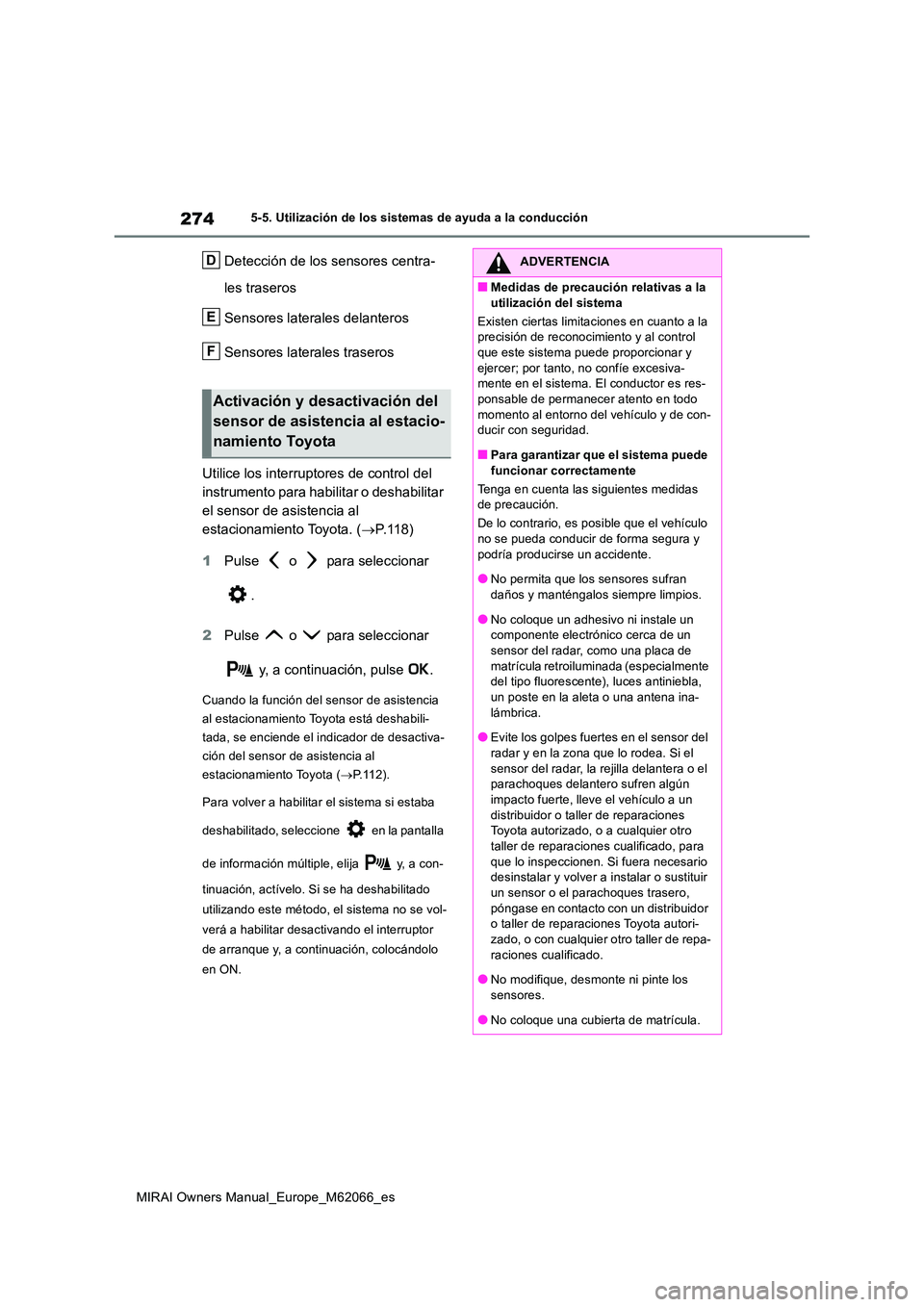 TOYOTA MIRAI 2020 Manual del propietario (in Spanish) 274
MIRAI Owners Manual_Europe_M62066_es
5-5. Utilización de los sistemas de ayuda a la conducción
Detección de los sensores centra-
les traseros
Sensores laterales delanteros
Sensores laterales TOYOTA MIRAI 2020 Manual del propietario (in Spanish) 274
MIRAI Owners Manual_Europe_M62066_es
5-5. Utilización de los sistemas de ayuda a la conducción
Detección de los sensores centra-
les traseros
Sensores laterales delanteros
Sensores laterales