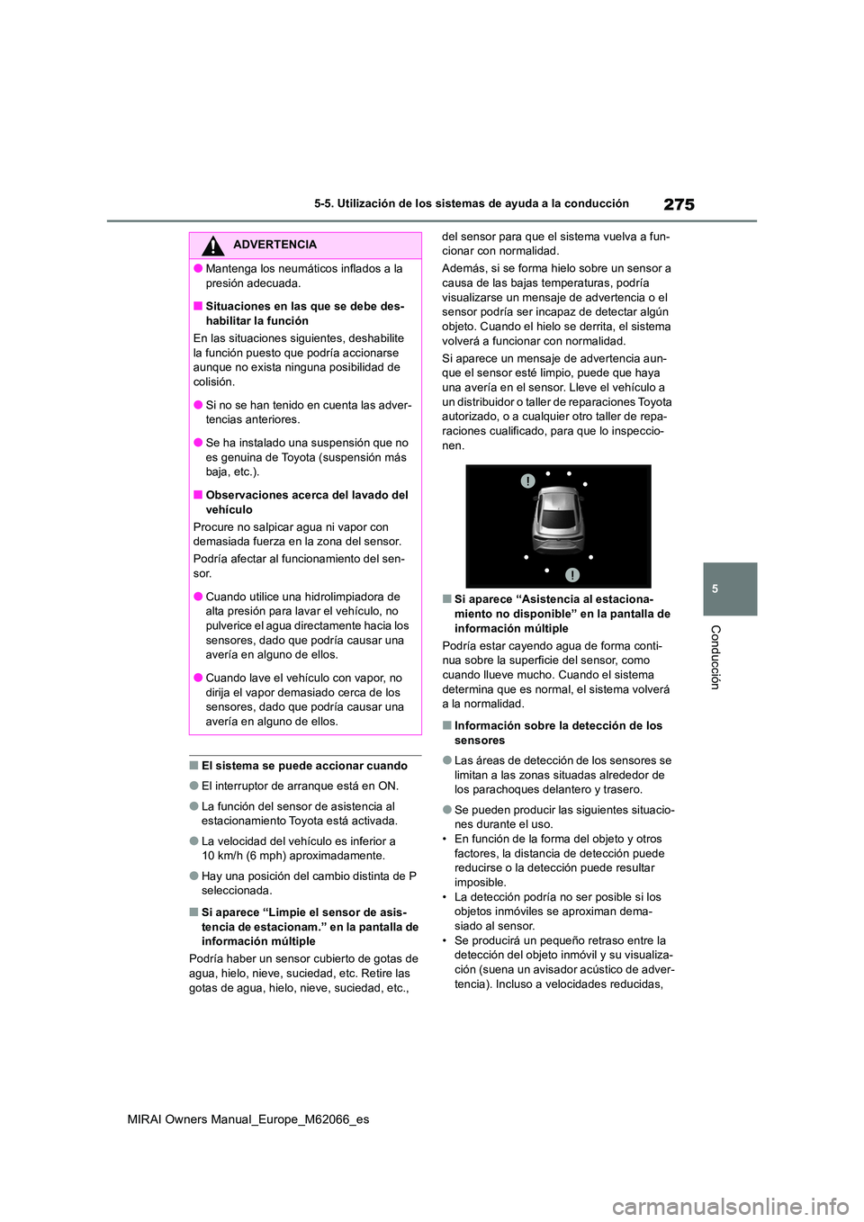 TOYOTA MIRAI 2020 Manual del propietario (in Spanish) 275
5
MIRAI Owners Manual_Europe_M62066_es
5-5. Utilización de los sistemas de ayuda a la conducción
Conducción
■El sistema se puede accionar cuando
●El interruptor de arranque está en ON.
● TOYOTA MIRAI 2020 Manual del propietario (in Spanish) 275
5
MIRAI Owners Manual_Europe_M62066_es
5-5. Utilización de los sistemas de ayuda a la conducción
Conducción
■El sistema se puede accionar cuando
●El interruptor de arranque está en ON.
●