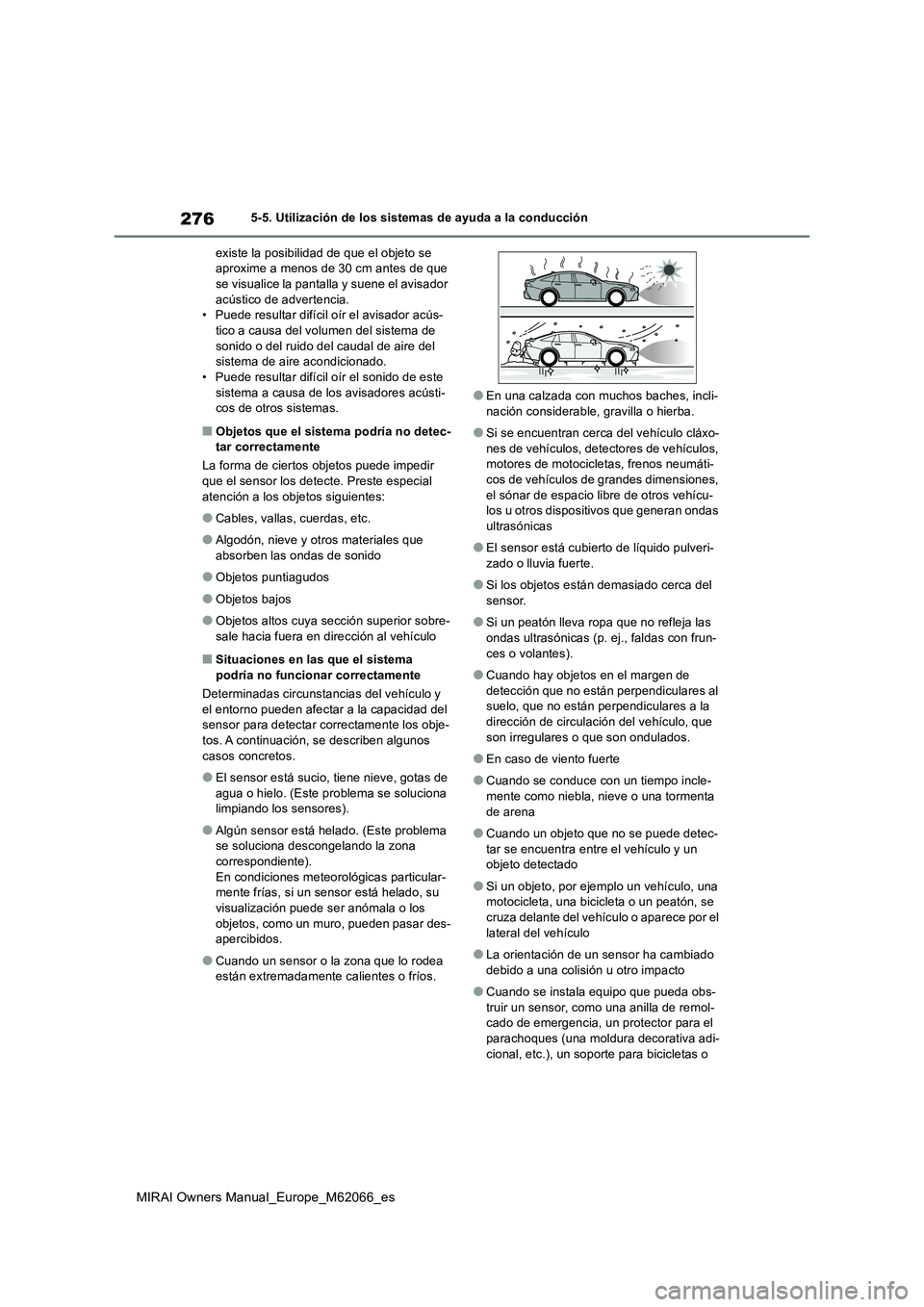 TOYOTA MIRAI 2020 Manual del propietario (in Spanish) 276
MIRAI Owners Manual_Europe_M62066_es
5-5. Utilización de los sistemas de ayuda a la conducción
existe la posibilidad de que el objeto se
aproxime a menos de 30 cm antes de que
se visualice la TOYOTA MIRAI 2020 Manual del propietario (in Spanish) 276
MIRAI Owners Manual_Europe_M62066_es
5-5. Utilización de los sistemas de ayuda a la conducción
existe la posibilidad de que el objeto se
aproxime a menos de 30 cm antes de que
se visualice la