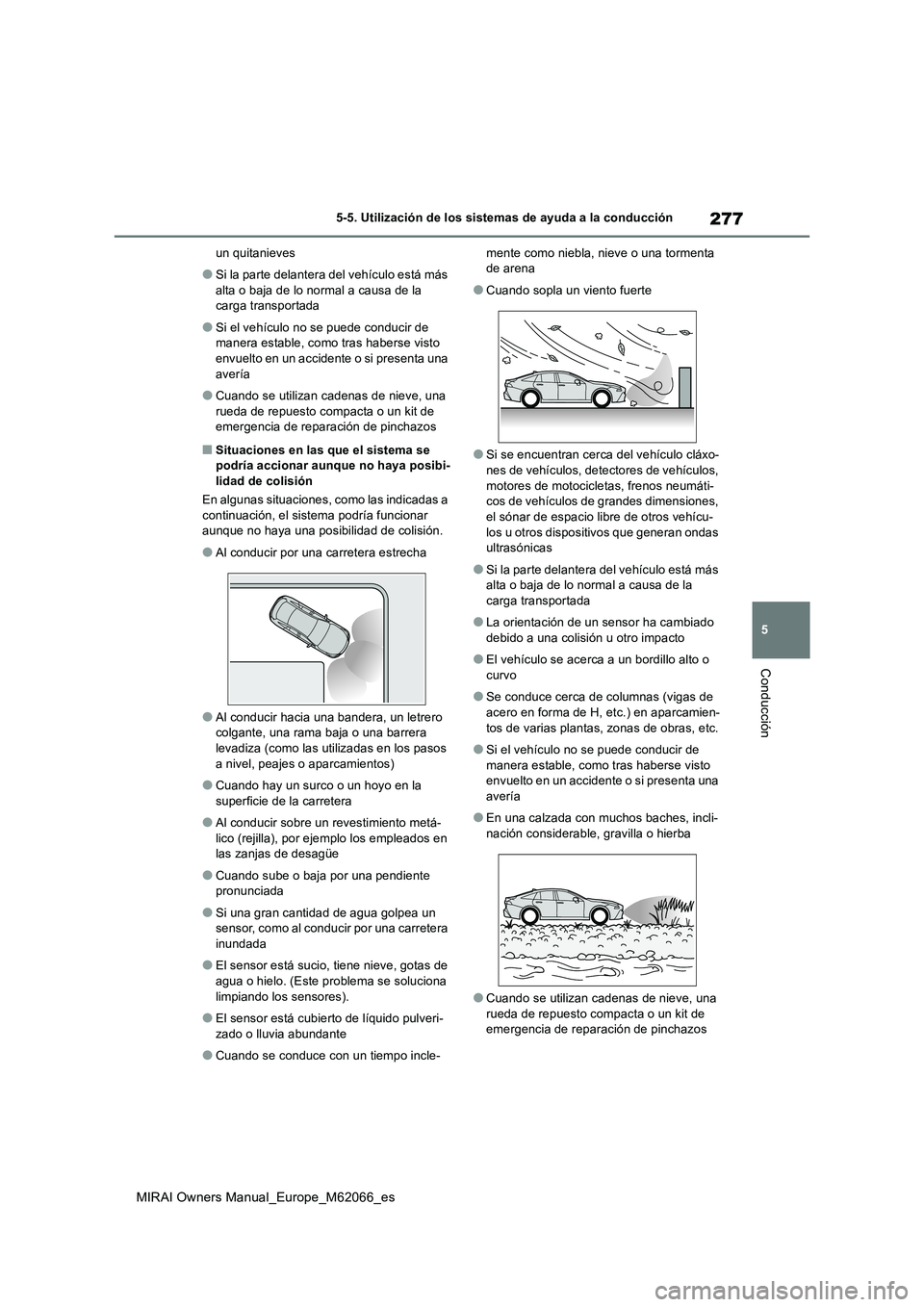 TOYOTA MIRAI 2020 Manual del propietario (in Spanish) 277
5
MIRAI Owners Manual_Europe_M62066_es
5-5. Utilización de los sistemas de ayuda a la conducción
Conducción
un quitanieves
●Si la parte delantera del vehículo está más
alta o baja de lo TOYOTA MIRAI 2020 Manual del propietario (in Spanish) 277
5
MIRAI Owners Manual_Europe_M62066_es
5-5. Utilización de los sistemas de ayuda a la conducción
Conducción
un quitanieves
●Si la parte delantera del vehículo está más
alta o baja de lo