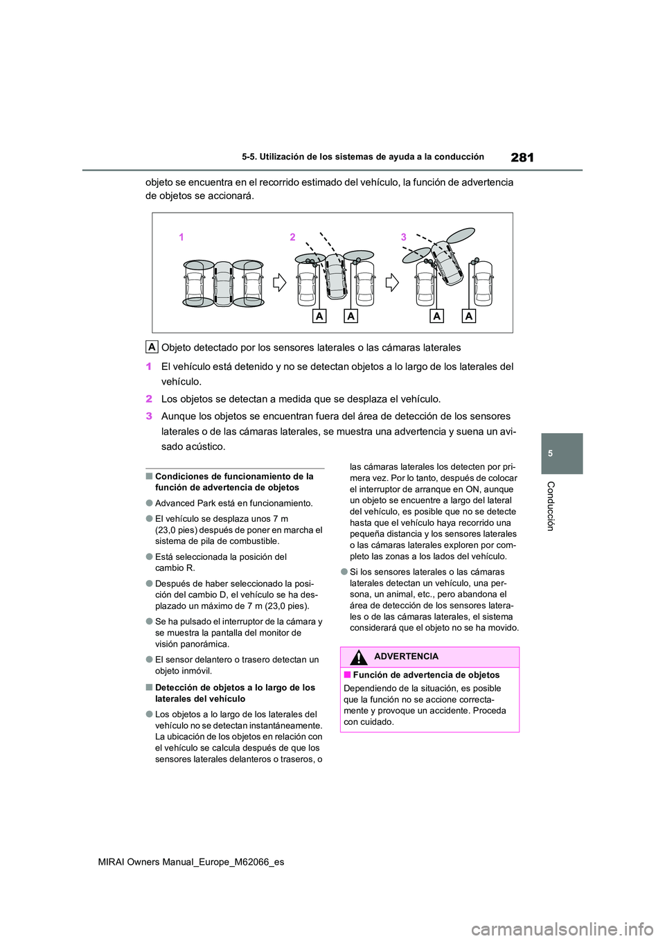TOYOTA MIRAI 2020 Manual del propietario (in Spanish) 281
5
MIRAI Owners Manual_Europe_M62066_es
5-5. Utilización de los sistemas de ayuda a la conducción
Conducción
objeto se encuentra en el recorrido estimado del vehículo, la función de advertenci TOYOTA MIRAI 2020 Manual del propietario (in Spanish) 281
5
MIRAI Owners Manual_Europe_M62066_es
5-5. Utilización de los sistemas de ayuda a la conducción
Conducción
objeto se encuentra en el recorrido estimado del vehículo, la función de advertenci
