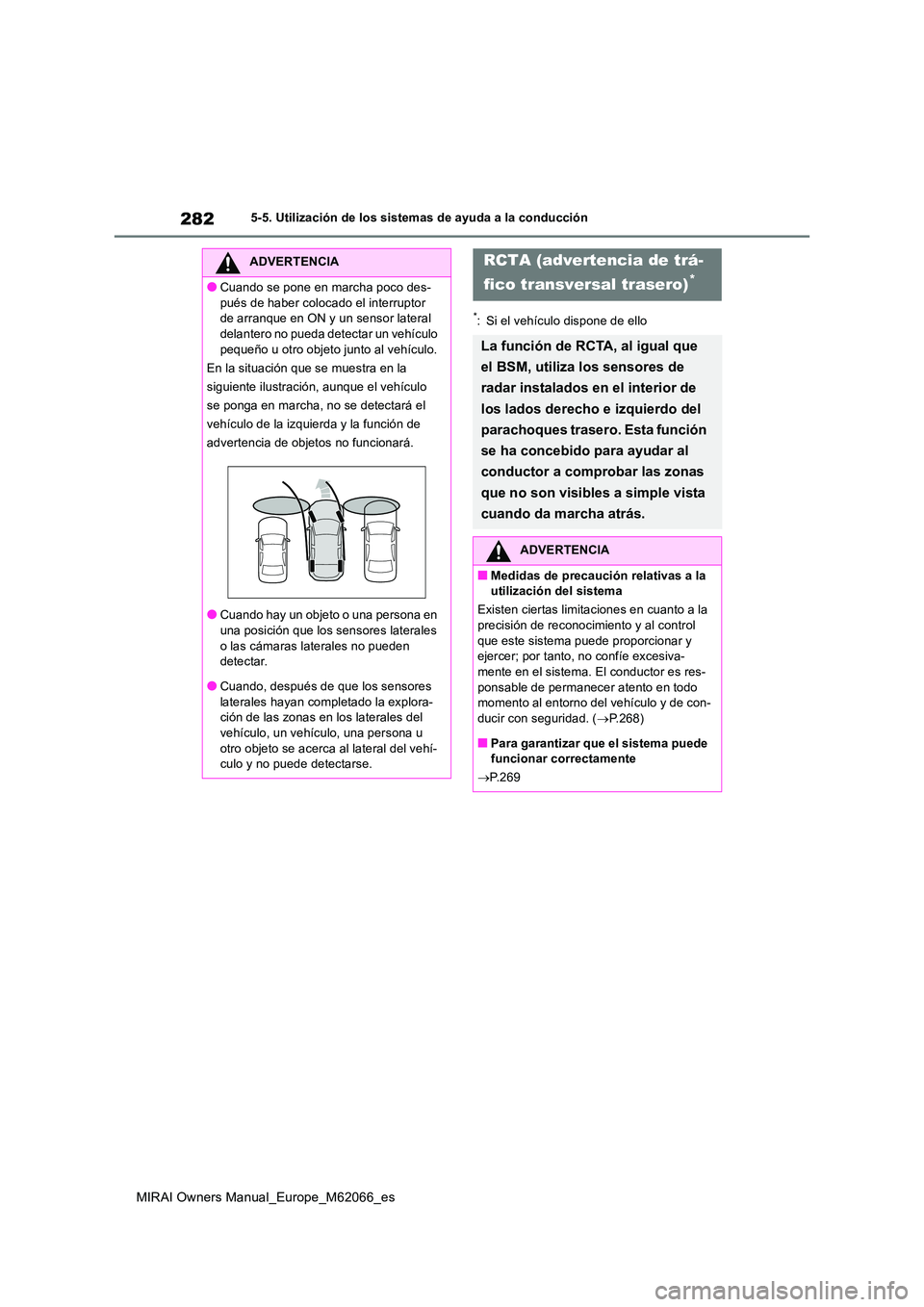 TOYOTA MIRAI 2020 Manual del propietario (in Spanish) 282
MIRAI Owners Manual_Europe_M62066_es
5-5. Utilización de los sistemas de ayuda a la conducción
*: Si el vehículo dispone de ello
ADVERTENCIA
●Cuando se pone en marcha poco des-
pués de habe TOYOTA MIRAI 2020 Manual del propietario (in Spanish) 282
MIRAI Owners Manual_Europe_M62066_es
5-5. Utilización de los sistemas de ayuda a la conducción
*: Si el vehículo dispone de ello
ADVERTENCIA
●Cuando se pone en marcha poco des-
pués de habe