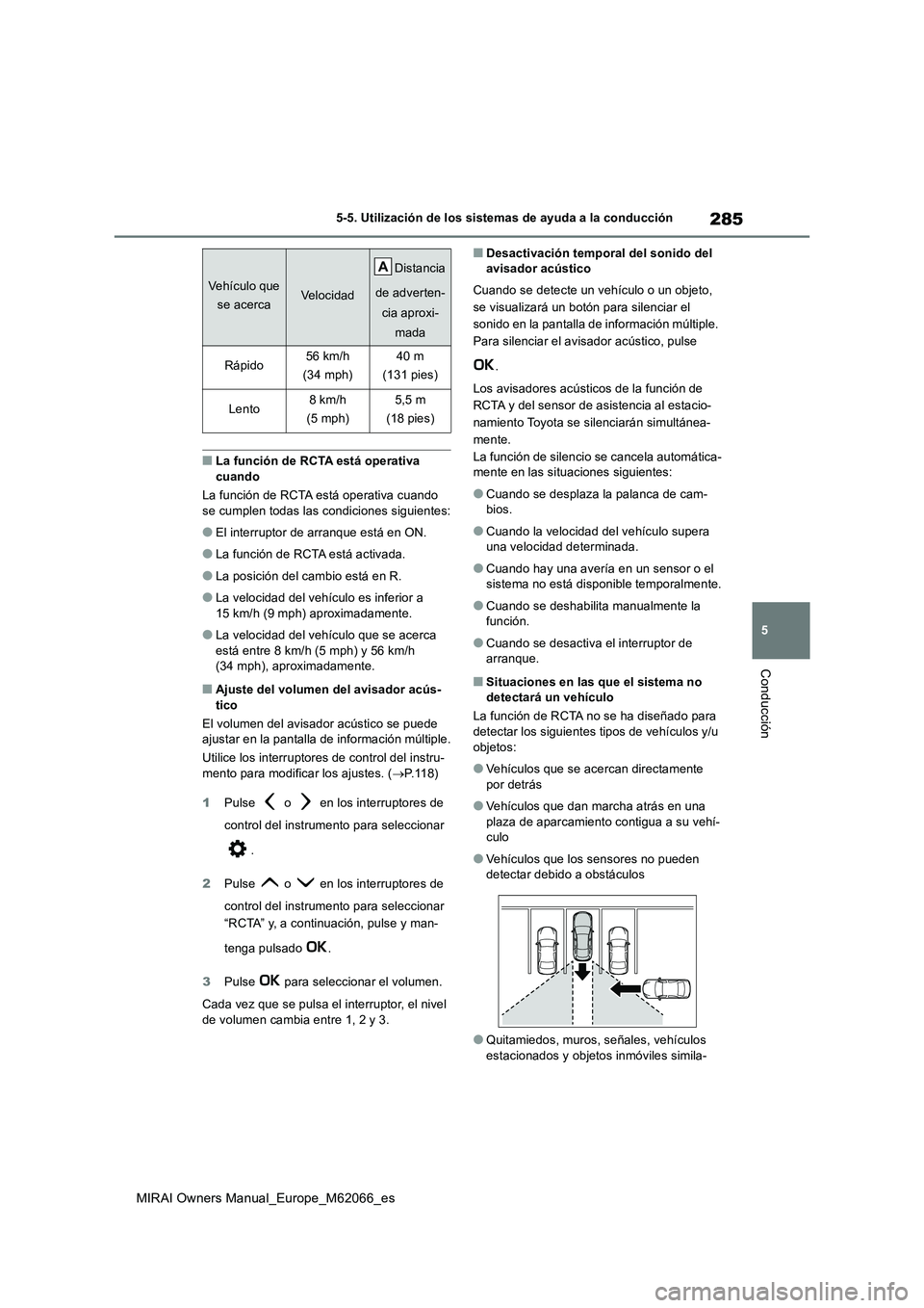 TOYOTA MIRAI 2020 Manual del propietario (in Spanish) 285
5
MIRAI Owners Manual_Europe_M62066_es
5-5. Utilización de los sistemas de ayuda a la conducción
Conducción
■La función de RCTA está operativa
cuando
La función de RCTA está operativa TOYOTA MIRAI 2020 Manual del propietario (in Spanish) 285
5
MIRAI Owners Manual_Europe_M62066_es
5-5. Utilización de los sistemas de ayuda a la conducción
Conducción
■La función de RCTA está operativa
cuando
La función de RCTA está operativa