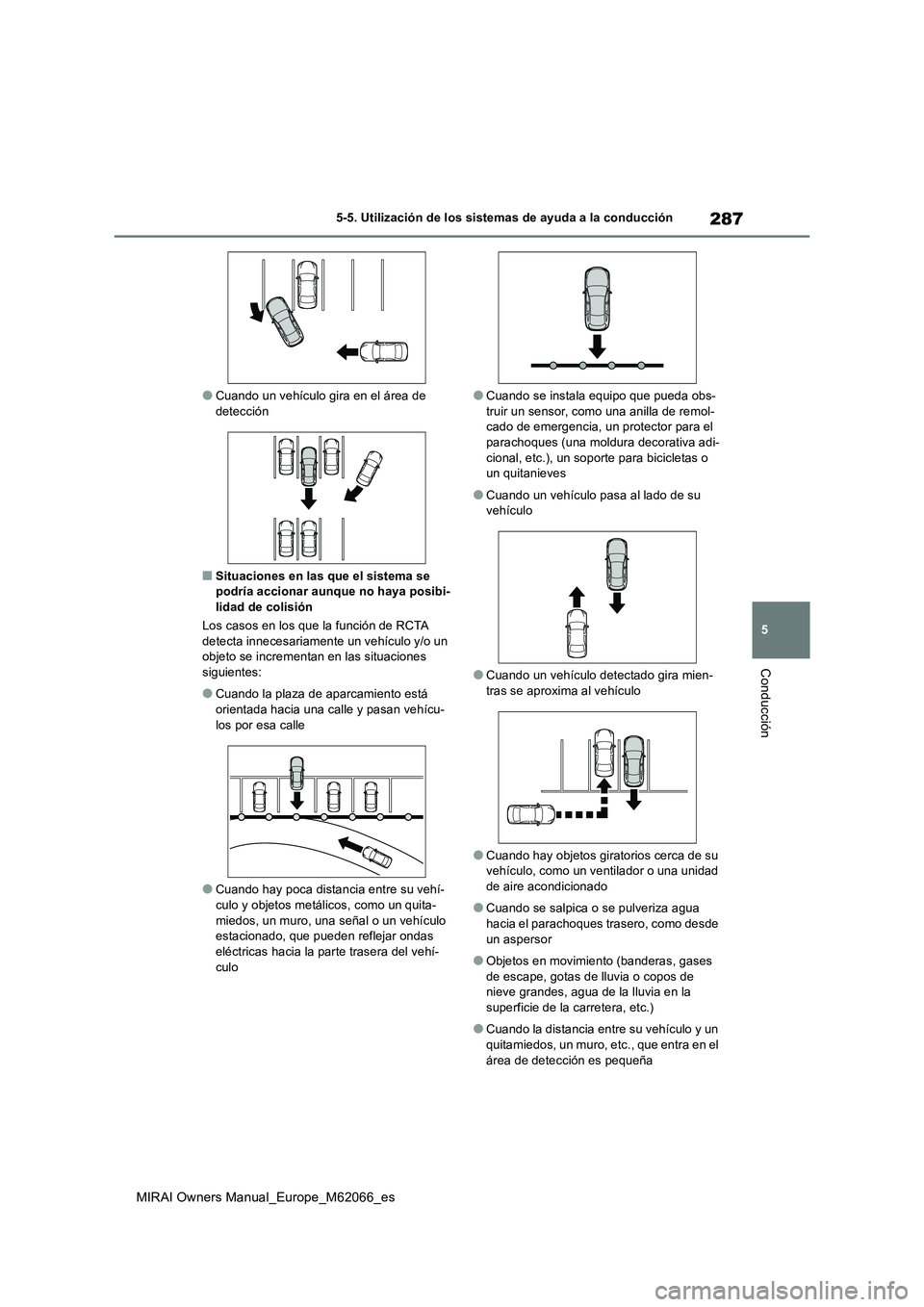 TOYOTA MIRAI 2020 Manual del propietario (in Spanish) 287
5
MIRAI Owners Manual_Europe_M62066_es
5-5. Utilización de los sistemas de ayuda a la conducción
Conducción
●Cuando un vehículo gira en el área de detección
■Situaciones en las que el s TOYOTA MIRAI 2020 Manual del propietario (in Spanish) 287
5
MIRAI Owners Manual_Europe_M62066_es
5-5. Utilización de los sistemas de ayuda a la conducción
Conducción
●Cuando un vehículo gira en el área de detección
■Situaciones en las que el s