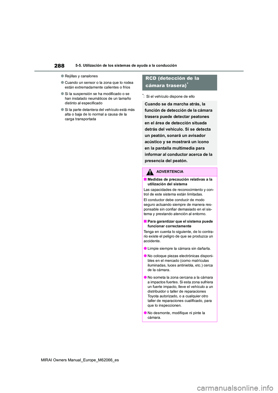 TOYOTA MIRAI 2020 Manual del propietario (in Spanish) 288
MIRAI Owners Manual_Europe_M62066_es
5-5. Utilización de los sistemas de ayuda a la conducción
●Rejillas y canalones
●Cuando un sensor o la zona que lo rodea
están extremadamente caliente TOYOTA MIRAI 2020 Manual del propietario (in Spanish) 288
MIRAI Owners Manual_Europe_M62066_es
5-5. Utilización de los sistemas de ayuda a la conducción
●Rejillas y canalones
●Cuando un sensor o la zona que lo rodea
están extremadamente caliente