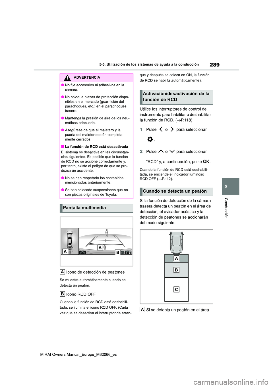 TOYOTA MIRAI 2020 Manual del propietario (in Spanish) 289
5
MIRAI Owners Manual_Europe_M62066_es
5-5. Utilización de los sistemas de ayuda a la conducción
Conducción
Icono de detección de peatones
Se muestra automáticamente cuando se
detecta un pe TOYOTA MIRAI 2020 Manual del propietario (in Spanish) 289
5
MIRAI Owners Manual_Europe_M62066_es
5-5. Utilización de los sistemas de ayuda a la conducción
Conducción
Icono de detección de peatones
Se muestra automáticamente cuando se
detecta un pe