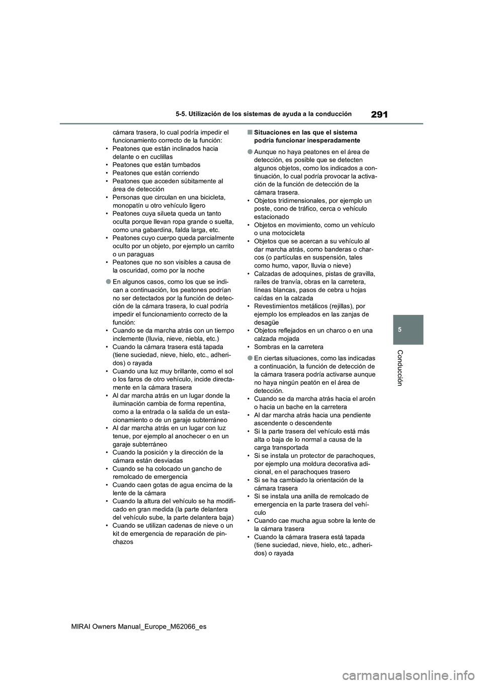 TOYOTA MIRAI 2020 Manual del propietario (in Spanish) 291
5
MIRAI Owners Manual_Europe_M62066_es
5-5. Utilización de los sistemas de ayuda a la conducción
Conducción
cámara trasera, lo cual podría impedir el
funcionamiento correcto de la función:
TOYOTA MIRAI 2020 Manual del propietario (in Spanish) 291
5
MIRAI Owners Manual_Europe_M62066_es
5-5. Utilización de los sistemas de ayuda a la conducción
Conducción
cámara trasera, lo cual podría impedir el
funcionamiento correcto de la función:
