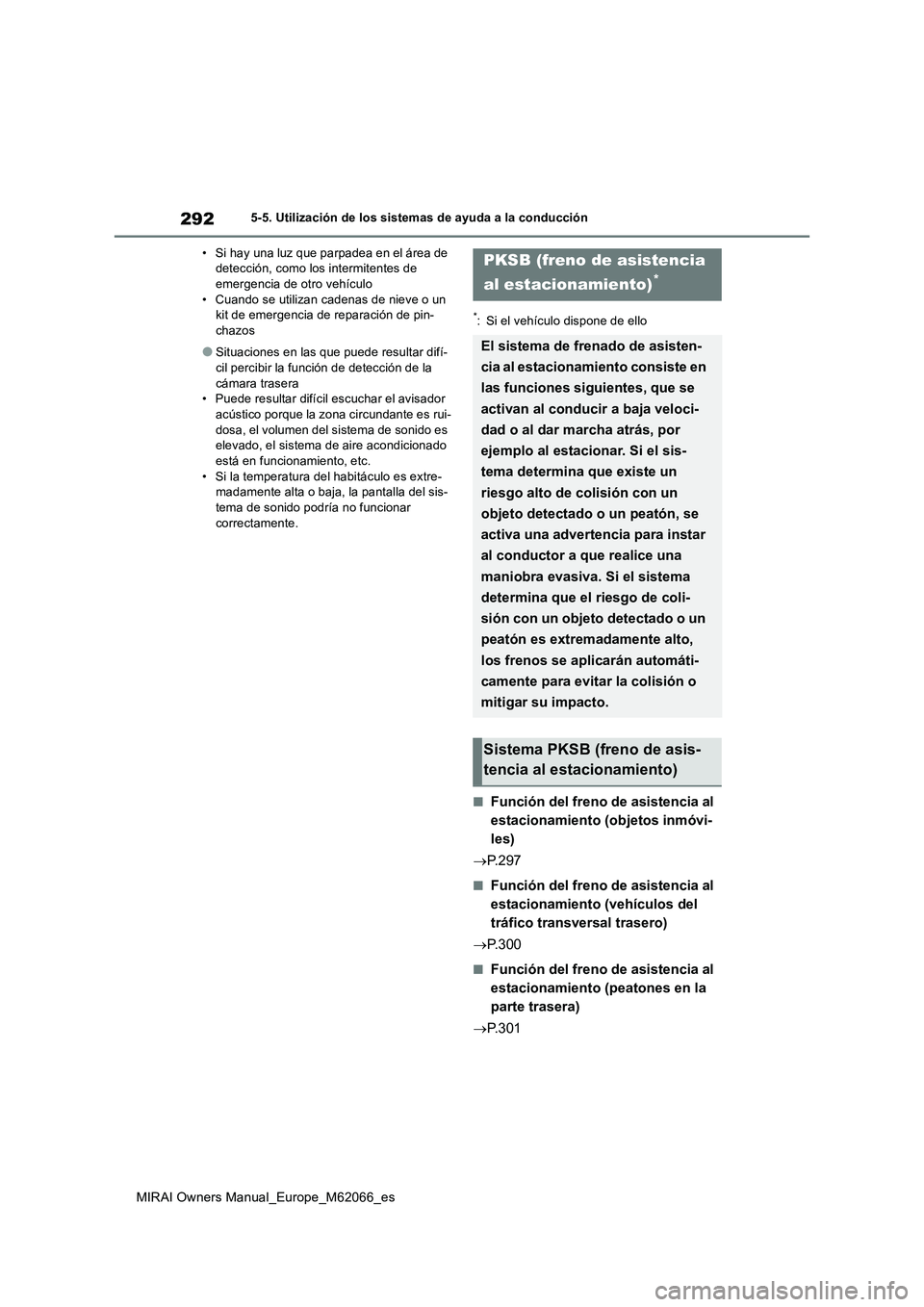 TOYOTA MIRAI 2020 Manual del propietario (in Spanish) 292
MIRAI Owners Manual_Europe_M62066_es
5-5. Utilización de los sistemas de ayuda a la conducción
• Si hay una luz que parpadea en el área de
detección, como los intermitentes de
emergencia d TOYOTA MIRAI 2020 Manual del propietario (in Spanish) 292
MIRAI Owners Manual_Europe_M62066_es
5-5. Utilización de los sistemas de ayuda a la conducción
• Si hay una luz que parpadea en el área de
detección, como los intermitentes de
emergencia d