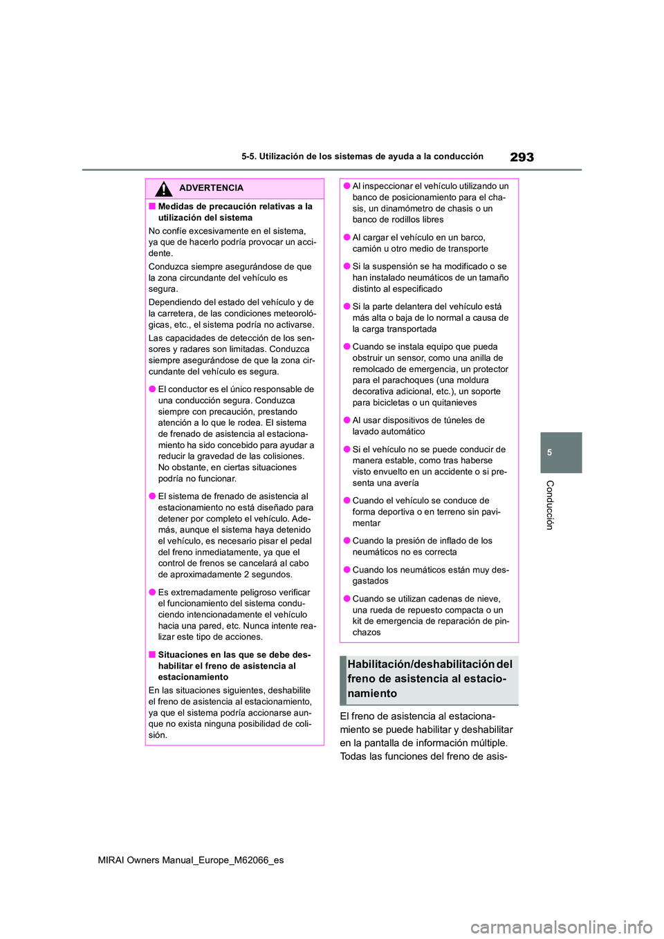 TOYOTA MIRAI 2020 Manual del propietario (in Spanish) 293
5
MIRAI Owners Manual_Europe_M62066_es
5-5. Utilización de los sistemas de ayuda a la conducción
Conducción
El freno de asistencia al estaciona-
miento se puede habilitar y deshabilitar
en la TOYOTA MIRAI 2020 Manual del propietario (in Spanish) 293
5
MIRAI Owners Manual_Europe_M62066_es
5-5. Utilización de los sistemas de ayuda a la conducción
Conducción
El freno de asistencia al estaciona-
miento se puede habilitar y deshabilitar
en la