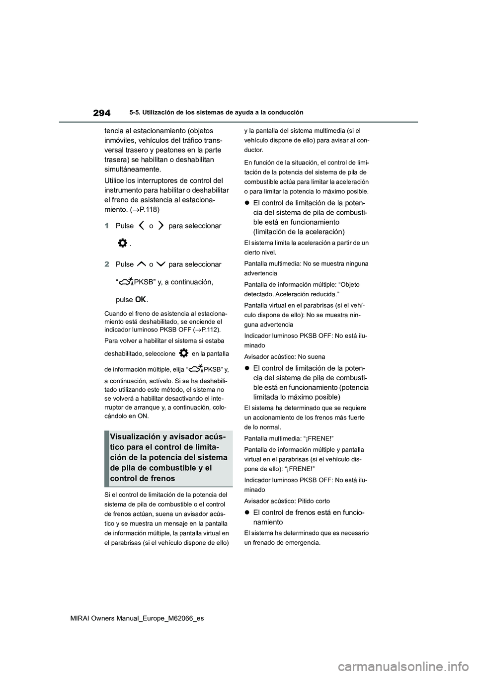 TOYOTA MIRAI 2020 Manual del propietario (in Spanish) 294
MIRAI Owners Manual_Europe_M62066_es
5-5. Utilización de los sistemas de ayuda a la conducción
tencia al estacionamiento (objetos
inmóviles, vehículos del tráfico trans-
versal trasero y pea TOYOTA MIRAI 2020 Manual del propietario (in Spanish) 294
MIRAI Owners Manual_Europe_M62066_es
5-5. Utilización de los sistemas de ayuda a la conducción
tencia al estacionamiento (objetos
inmóviles, vehículos del tráfico trans-
versal trasero y pea