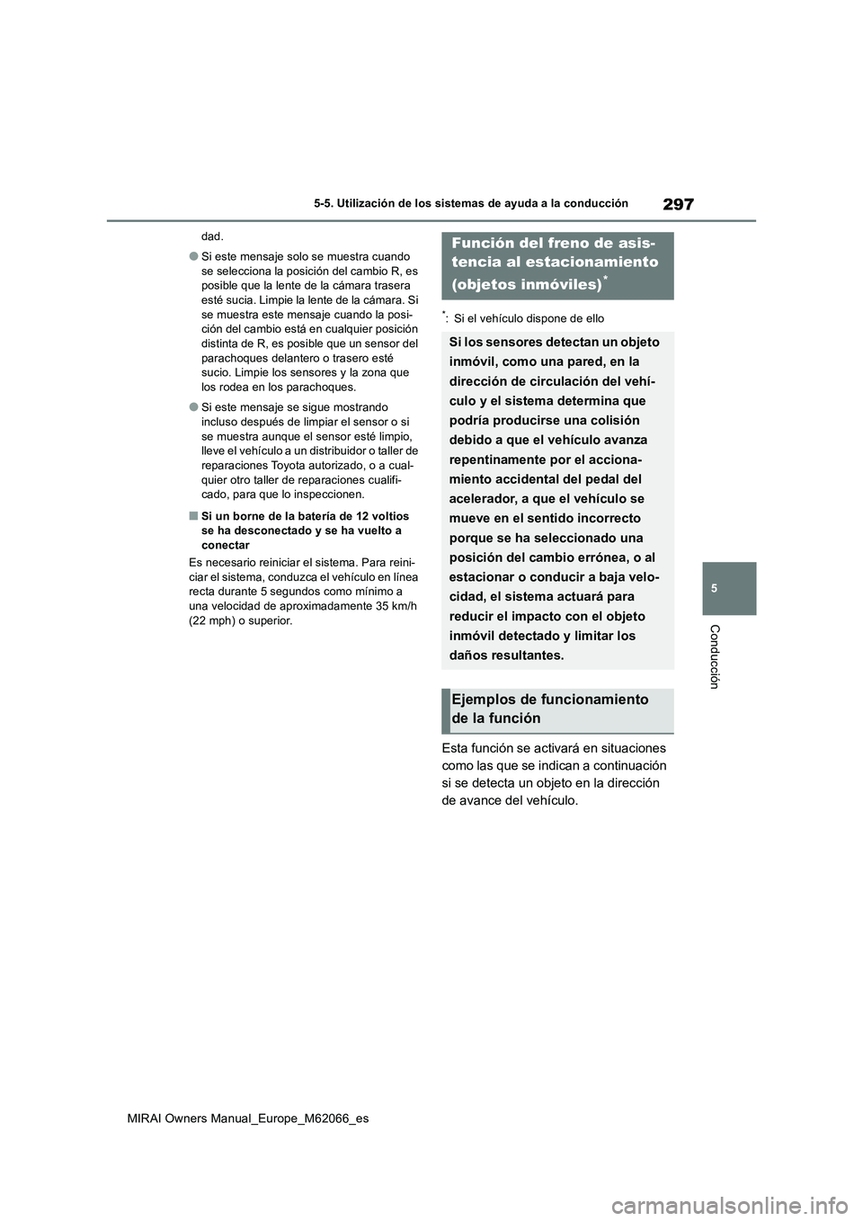 TOYOTA MIRAI 2020 Manual del propietario (in Spanish) 297
5
MIRAI Owners Manual_Europe_M62066_es
5-5. Utilización de los sistemas de ayuda a la conducción
Conducción
dad.
●Si este mensaje solo se muestra cuando
se selecciona la posición del cambio TOYOTA MIRAI 2020 Manual del propietario (in Spanish) 297
5
MIRAI Owners Manual_Europe_M62066_es
5-5. Utilización de los sistemas de ayuda a la conducción
Conducción
dad.
●Si este mensaje solo se muestra cuando
se selecciona la posición del cambio