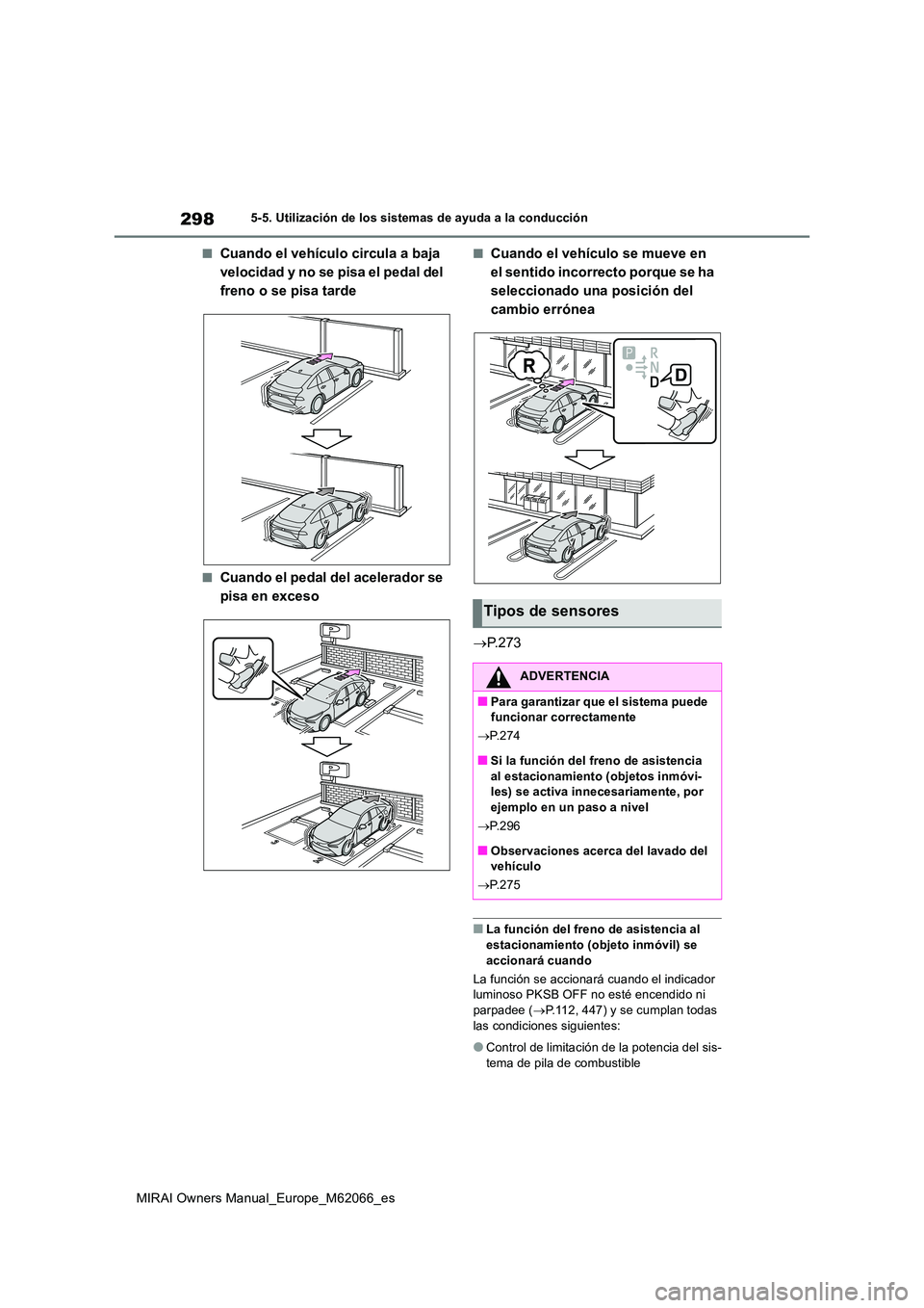 TOYOTA MIRAI 2020 Manual del propietario (in Spanish) 298
MIRAI Owners Manual_Europe_M62066_es
5-5. Utilización de los sistemas de ayuda a la conducción
■Cuando el vehículo circula a baja
velocidad y no se pisa el pedal del
freno o se pisa tarde
TOYOTA MIRAI 2020 Manual del propietario (in Spanish) 298
MIRAI Owners Manual_Europe_M62066_es
5-5. Utilización de los sistemas de ayuda a la conducción
■Cuando el vehículo circula a baja
velocidad y no se pisa el pedal del
freno o se pisa tarde