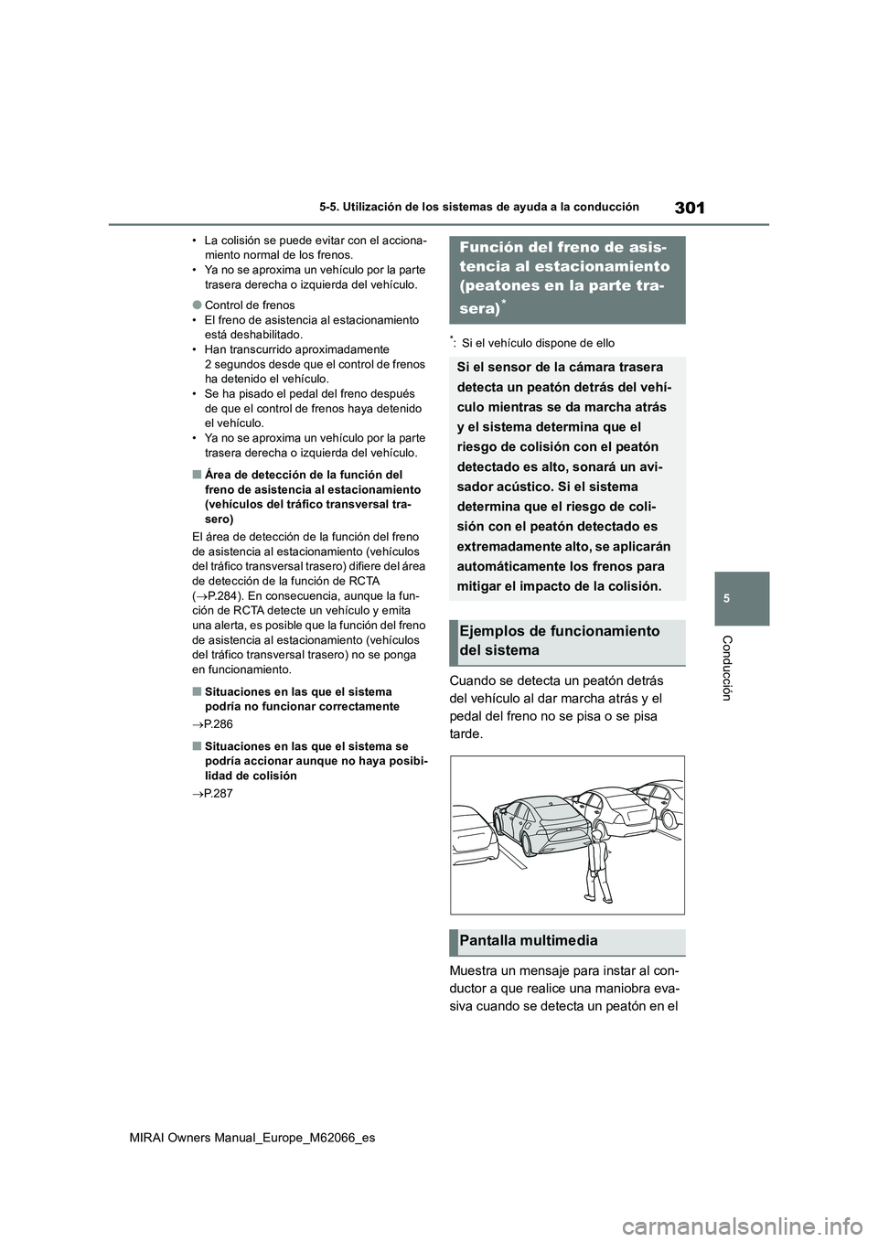 TOYOTA MIRAI 2020 Manual del propietario (in Spanish) 301
5
MIRAI Owners Manual_Europe_M62066_es
5-5. Utilización de los sistemas de ayuda a la conducción
Conducción
• La colisión se puede evitar con el acciona-
miento normal de los frenos.
• Ya TOYOTA MIRAI 2020 Manual del propietario (in Spanish) 301
5
MIRAI Owners Manual_Europe_M62066_es
5-5. Utilización de los sistemas de ayuda a la conducción
Conducción
• La colisión se puede evitar con el acciona-
miento normal de los frenos.
• Ya