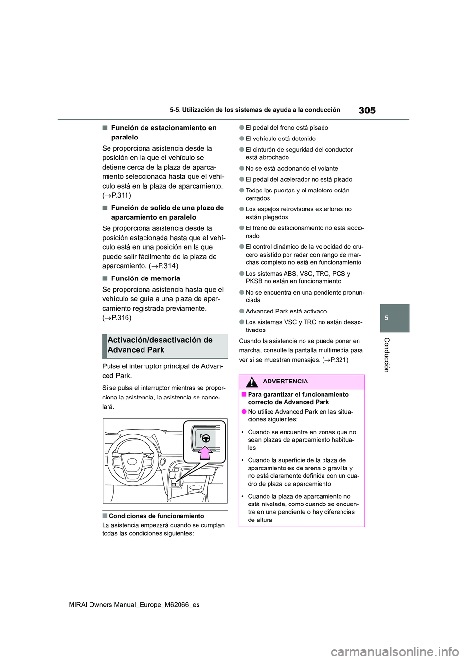 TOYOTA MIRAI 2020 Manual del propietario (in Spanish) 305
5
MIRAI Owners Manual_Europe_M62066_es
5-5. Utilización de los sistemas de ayuda a la conducción
Conducción
■Función de estacionamiento en
paralelo
Se proporciona asistencia desde la
po TOYOTA MIRAI 2020 Manual del propietario (in Spanish) 305
5
MIRAI Owners Manual_Europe_M62066_es
5-5. Utilización de los sistemas de ayuda a la conducción
Conducción
■Función de estacionamiento en
paralelo
Se proporciona asistencia desde la
po