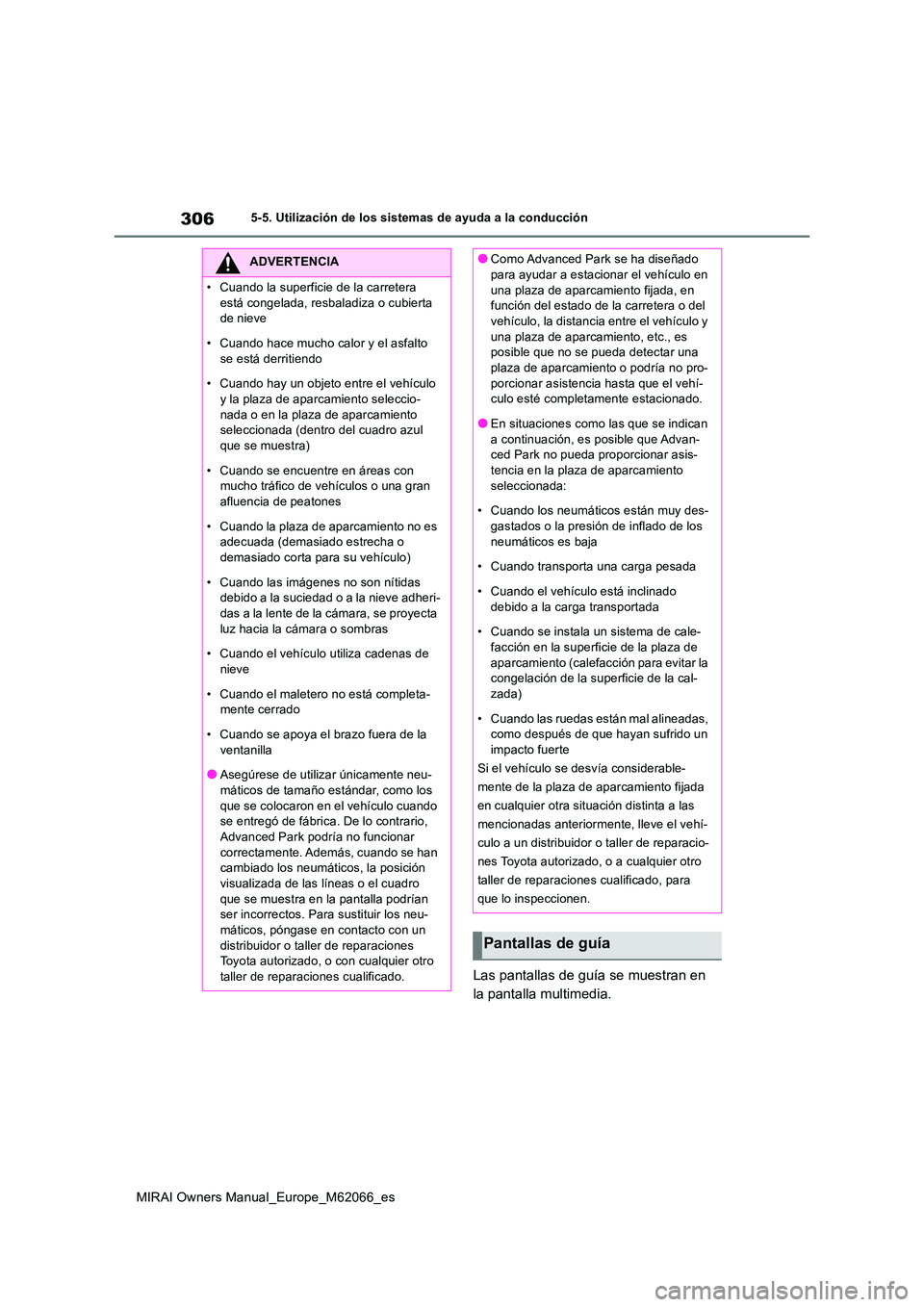 TOYOTA MIRAI 2020 Manual del propietario (in Spanish) 306
MIRAI Owners Manual_Europe_M62066_es
5-5. Utilización de los sistemas de ayuda a la conducción
Las pantallas de guía se muestran en
la pantalla multimedia.
ADVERTENCIA
• Cuando la superfici TOYOTA MIRAI 2020 Manual del propietario (in Spanish) 306
MIRAI Owners Manual_Europe_M62066_es
5-5. Utilización de los sistemas de ayuda a la conducción
Las pantallas de guía se muestran en
la pantalla multimedia.
ADVERTENCIA
• Cuando la superfici