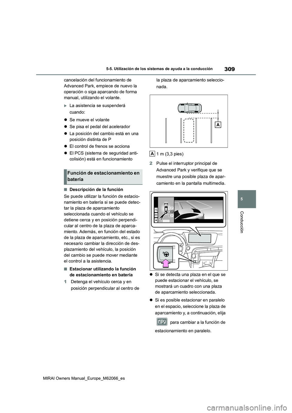 TOYOTA MIRAI 2020 Manual del propietario (in Spanish) 309
5
MIRAI Owners Manual_Europe_M62066_es
5-5. Utilización de los sistemas de ayuda a la conducción
Conducción
cancelación del funcionamiento de
Advanced Park, empiece de nuevo la
operación o TOYOTA MIRAI 2020 Manual del propietario (in Spanish) 309
5
MIRAI Owners Manual_Europe_M62066_es
5-5. Utilización de los sistemas de ayuda a la conducción
Conducción
cancelación del funcionamiento de
Advanced Park, empiece de nuevo la
operación o