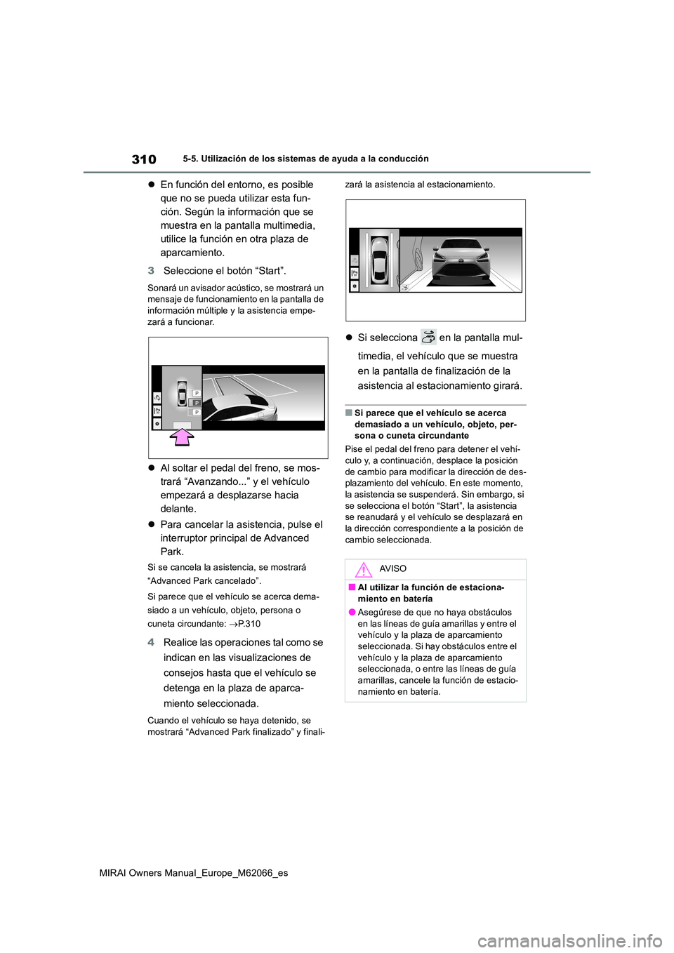 TOYOTA MIRAI 2020 Manual del propietario (in Spanish) 310
MIRAI Owners Manual_Europe_M62066_es
5-5. Utilización de los sistemas de ayuda a la conducción
En función del entorno, es posible
que no se pueda utilizar esta fun-
ción. Según la inform TOYOTA MIRAI 2020 Manual del propietario (in Spanish) 310
MIRAI Owners Manual_Europe_M62066_es
5-5. Utilización de los sistemas de ayuda a la conducción
En función del entorno, es posible
que no se pueda utilizar esta fun-
ción. Según la inform