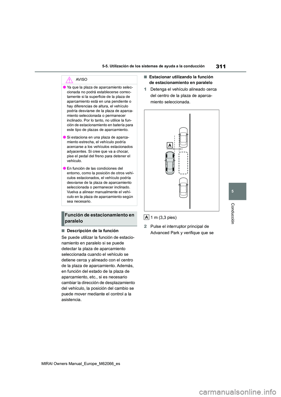 TOYOTA MIRAI 2020 Manual del propietario (in Spanish) 311
5
MIRAI Owners Manual_Europe_M62066_es
5-5. Utilización de los sistemas de ayuda a la conducción
Conducción
■Descripción de la función
Se puede utilizar la función de estacio-
namiento e TOYOTA MIRAI 2020 Manual del propietario (in Spanish) 311
5
MIRAI Owners Manual_Europe_M62066_es
5-5. Utilización de los sistemas de ayuda a la conducción
Conducción
■Descripción de la función
Se puede utilizar la función de estacio-
namiento e