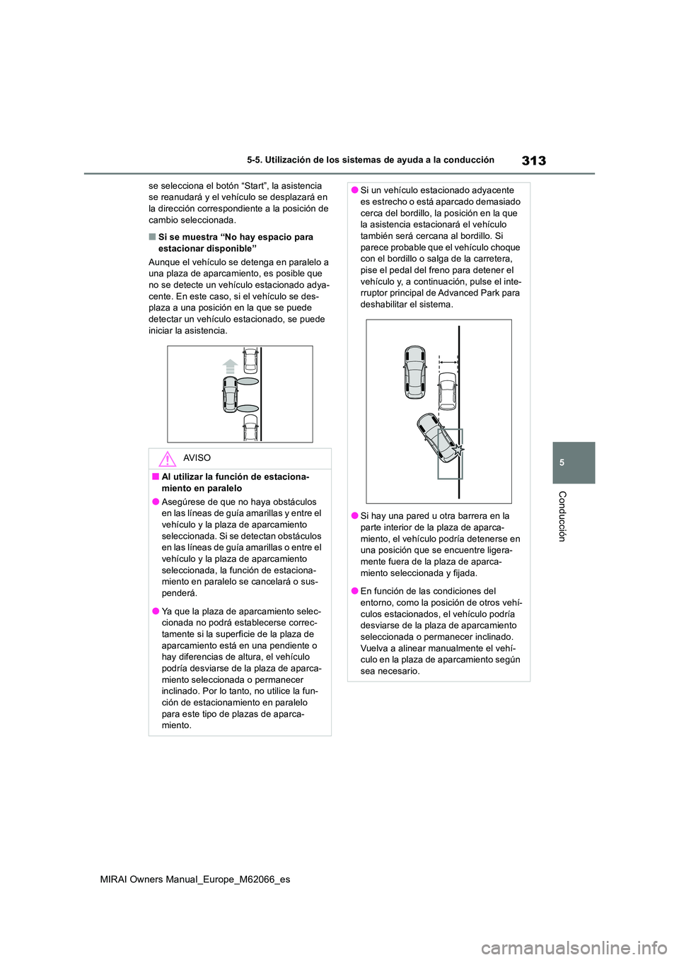 TOYOTA MIRAI 2020 Manual del propietario (in Spanish) 313
5
MIRAI Owners Manual_Europe_M62066_es
5-5. Utilización de los sistemas de ayuda a la conducción
Conducción
se selecciona el botón “Start”, la asistencia se reanudará y el vehículo se d TOYOTA MIRAI 2020 Manual del propietario (in Spanish) 313
5
MIRAI Owners Manual_Europe_M62066_es
5-5. Utilización de los sistemas de ayuda a la conducción
Conducción
se selecciona el botón “Start”, la asistencia se reanudará y el vehículo se d