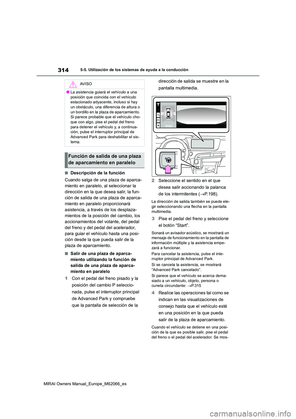 TOYOTA MIRAI 2020 Manual del propietario (in Spanish) 314
MIRAI Owners Manual_Europe_M62066_es
5-5. Utilización de los sistemas de ayuda a la conducción
■Descripción de la función
Cuando salga de una plaza de aparca-
miento en paralelo, al selecc TOYOTA MIRAI 2020 Manual del propietario (in Spanish) 314
MIRAI Owners Manual_Europe_M62066_es
5-5. Utilización de los sistemas de ayuda a la conducción
■Descripción de la función
Cuando salga de una plaza de aparca-
miento en paralelo, al selecc