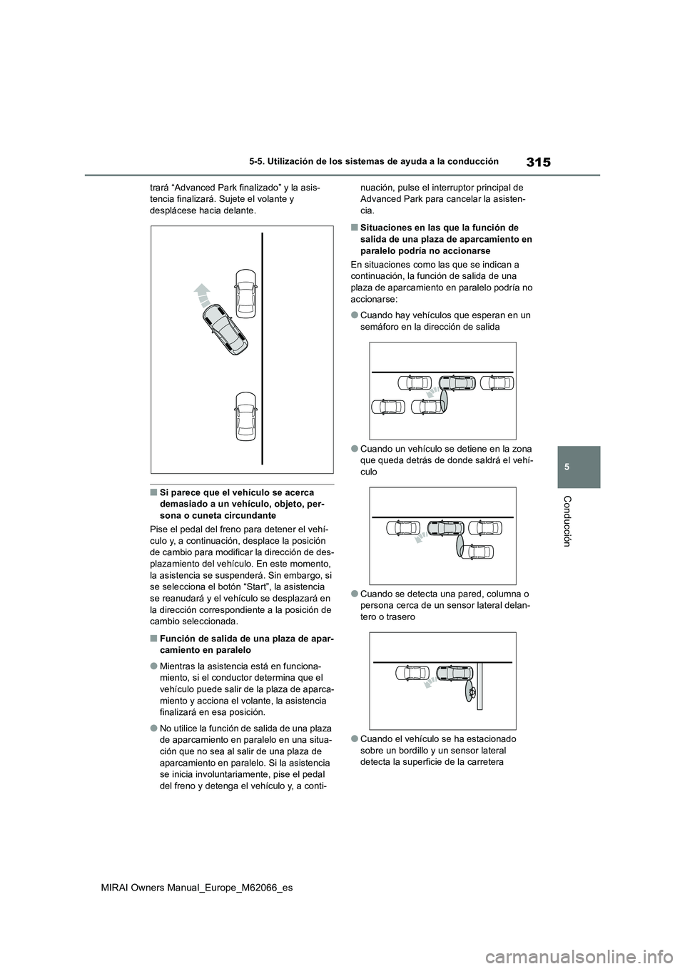 TOYOTA MIRAI 2020 Manual del propietario (in Spanish) 315
5
MIRAI Owners Manual_Europe_M62066_es
5-5. Utilización de los sistemas de ayuda a la conducción
Conducción
trará “Advanced Park finalizado” y la asis- tencia finalizará. Sujete el volant TOYOTA MIRAI 2020 Manual del propietario (in Spanish) 315
5
MIRAI Owners Manual_Europe_M62066_es
5-5. Utilización de los sistemas de ayuda a la conducción
Conducción
trará “Advanced Park finalizado” y la asis- tencia finalizará. Sujete el volant