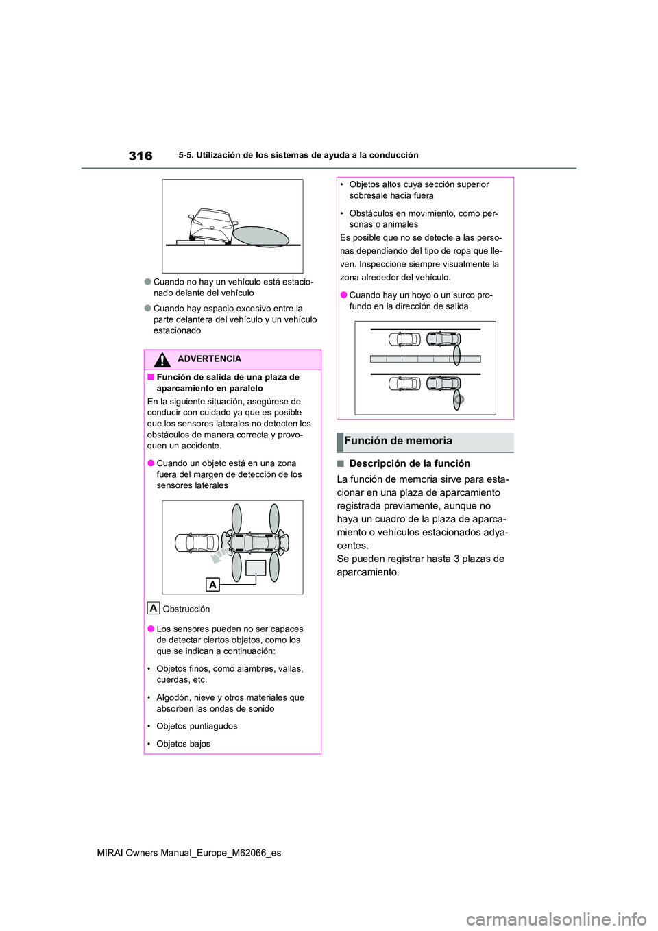 TOYOTA MIRAI 2020 Manual del propietario (in Spanish) 316
MIRAI Owners Manual_Europe_M62066_es
5-5. Utilización de los sistemas de ayuda a la conducción
●Cuando no hay un vehículo está estacio- nado delante del vehículo
●Cuando hay espacio exces TOYOTA MIRAI 2020 Manual del propietario (in Spanish) 316
MIRAI Owners Manual_Europe_M62066_es
5-5. Utilización de los sistemas de ayuda a la conducción
●Cuando no hay un vehículo está estacio- nado delante del vehículo
●Cuando hay espacio exces