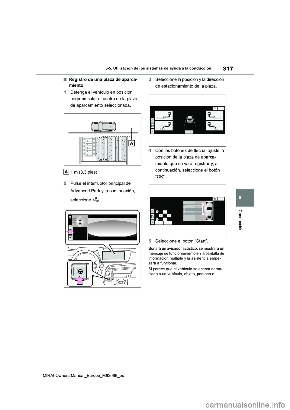 TOYOTA MIRAI 2020 Manual del propietario (in Spanish) 317
5
MIRAI Owners Manual_Europe_M62066_es
5-5. Utilización de los sistemas de ayuda a la conducción
Conducción
■Registro de una plaza de aparca-
miento
1 Detenga el vehículo en posición
pe TOYOTA MIRAI 2020 Manual del propietario (in Spanish) 317
5
MIRAI Owners Manual_Europe_M62066_es
5-5. Utilización de los sistemas de ayuda a la conducción
Conducción
■Registro de una plaza de aparca-
miento
1 Detenga el vehículo en posición
pe