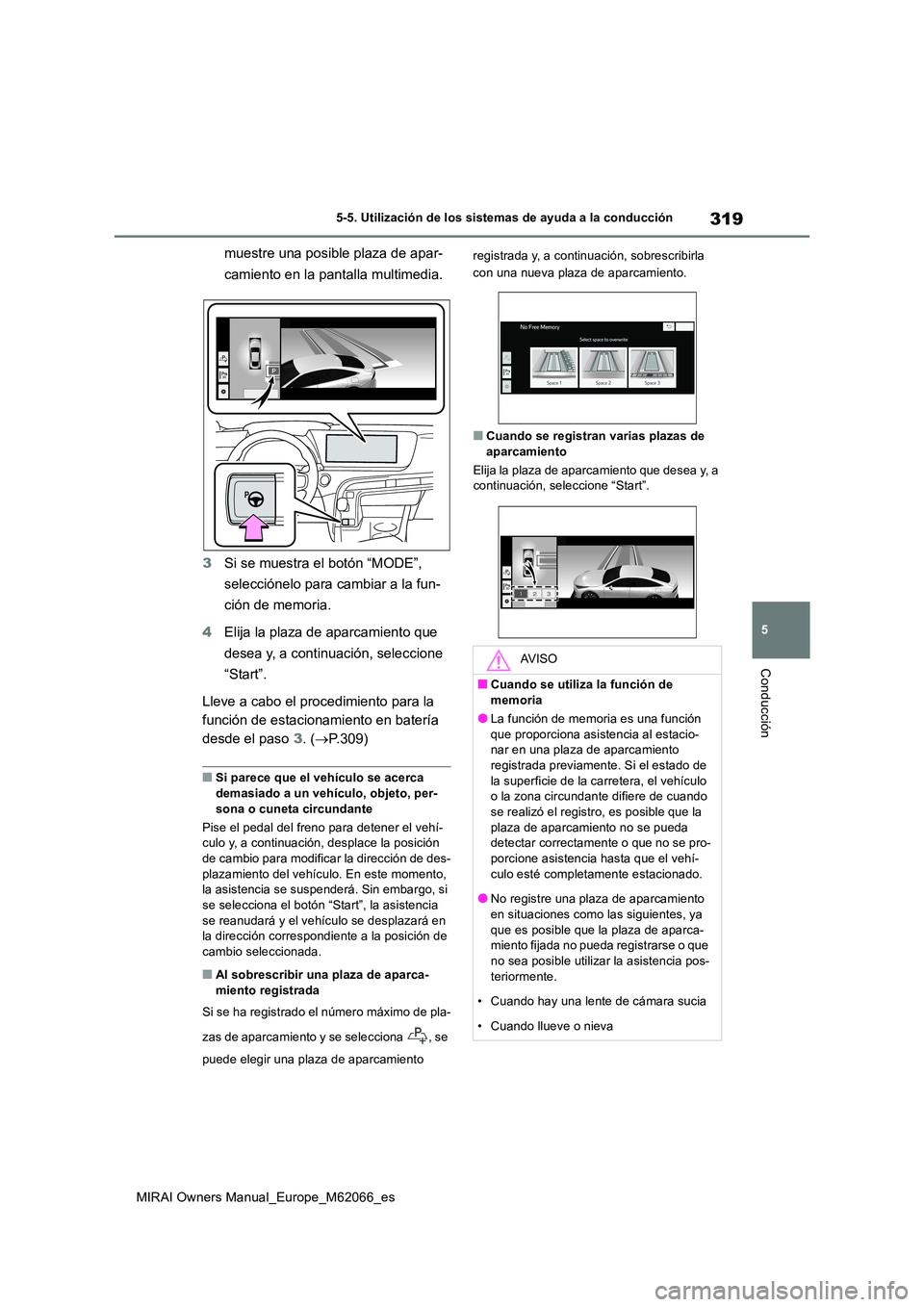 TOYOTA MIRAI 2020 Manual del propietario (in Spanish) 319
5
MIRAI Owners Manual_Europe_M62066_es
5-5. Utilización de los sistemas de ayuda a la conducción
Conducción
muestre una posible plaza de apar-
camiento en la pantalla multimedia.
3 Si se mues TOYOTA MIRAI 2020 Manual del propietario (in Spanish) 319
5
MIRAI Owners Manual_Europe_M62066_es
5-5. Utilización de los sistemas de ayuda a la conducción
Conducción
muestre una posible plaza de apar-
camiento en la pantalla multimedia.
3 Si se mues