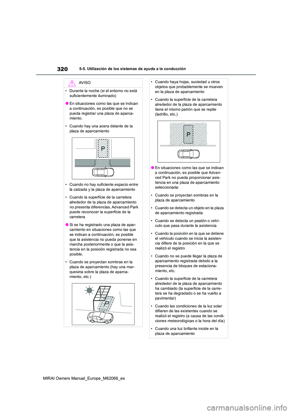 TOYOTA MIRAI 2020 Manual del propietario (in Spanish) 320
MIRAI Owners Manual_Europe_M62066_es
5-5. Utilización de los sistemas de ayuda a la conducción
AV I S O
• Durante la noche (si el entorno no está
suficientemente iluminado)
●En situacione TOYOTA MIRAI 2020 Manual del propietario (in Spanish) 320
MIRAI Owners Manual_Europe_M62066_es
5-5. Utilización de los sistemas de ayuda a la conducción
AV I S O
• Durante la noche (si el entorno no está
suficientemente iluminado)
●En situacione