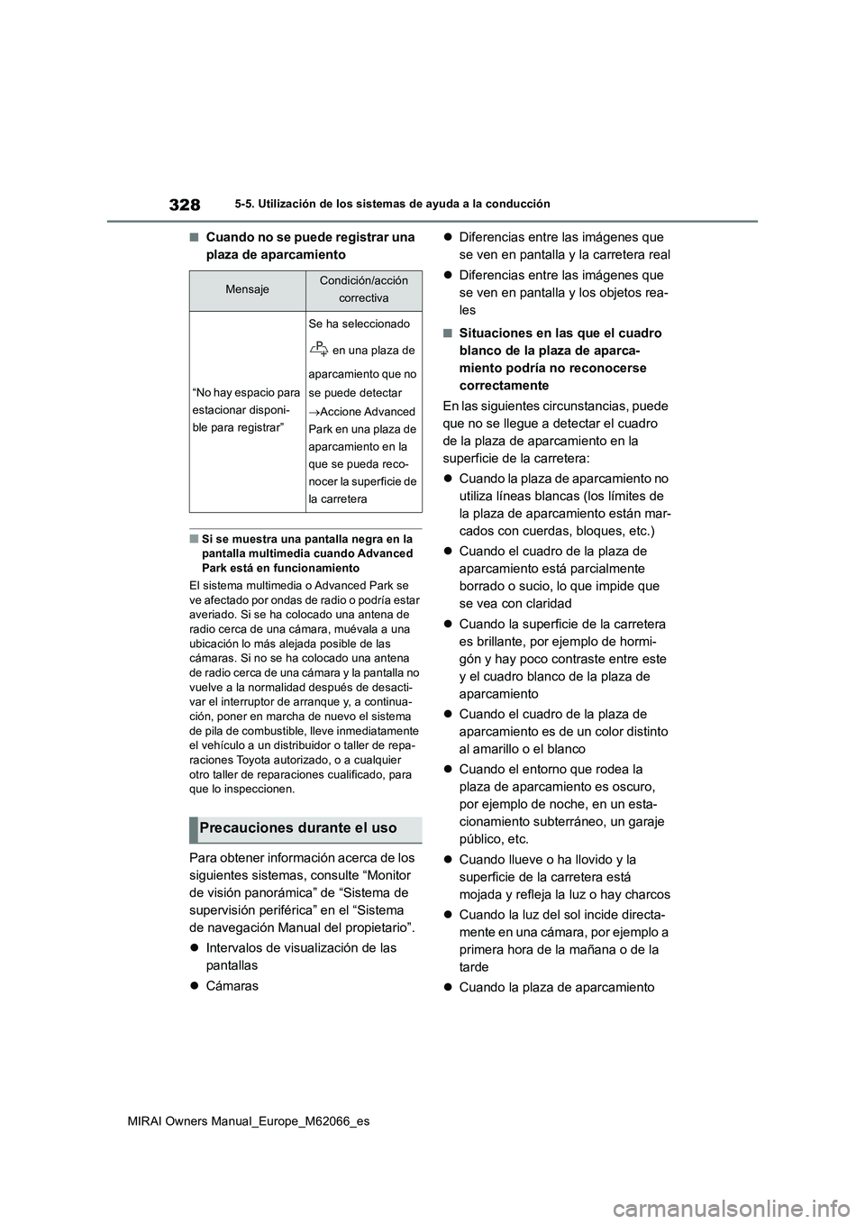 TOYOTA MIRAI 2020 Manual del propietario (in Spanish) 328
MIRAI Owners Manual_Europe_M62066_es
5-5. Utilización de los sistemas de ayuda a la conducción
■Cuando no se puede registrar una
plaza de aparcamiento
■Si se muestra una pantalla negra en l TOYOTA MIRAI 2020 Manual del propietario (in Spanish) 328
MIRAI Owners Manual_Europe_M62066_es
5-5. Utilización de los sistemas de ayuda a la conducción
■Cuando no se puede registrar una
plaza de aparcamiento
■Si se muestra una pantalla negra en l