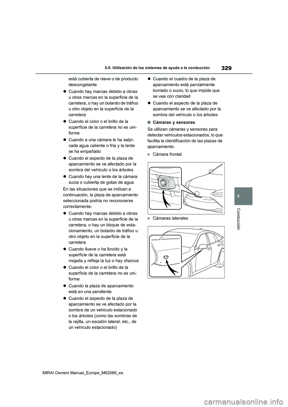 TOYOTA MIRAI 2020 Manual del propietario (in Spanish) 329
5
MIRAI Owners Manual_Europe_M62066_es
5-5. Utilización de los sistemas de ayuda a la conducción
Conducción
está cubierta de nieve o de producto
descongelante
Cuando hay marcas debido a ob TOYOTA MIRAI 2020 Manual del propietario (in Spanish) 329
5
MIRAI Owners Manual_Europe_M62066_es
5-5. Utilización de los sistemas de ayuda a la conducción
Conducción
está cubierta de nieve o de producto
descongelante
Cuando hay marcas debido a ob