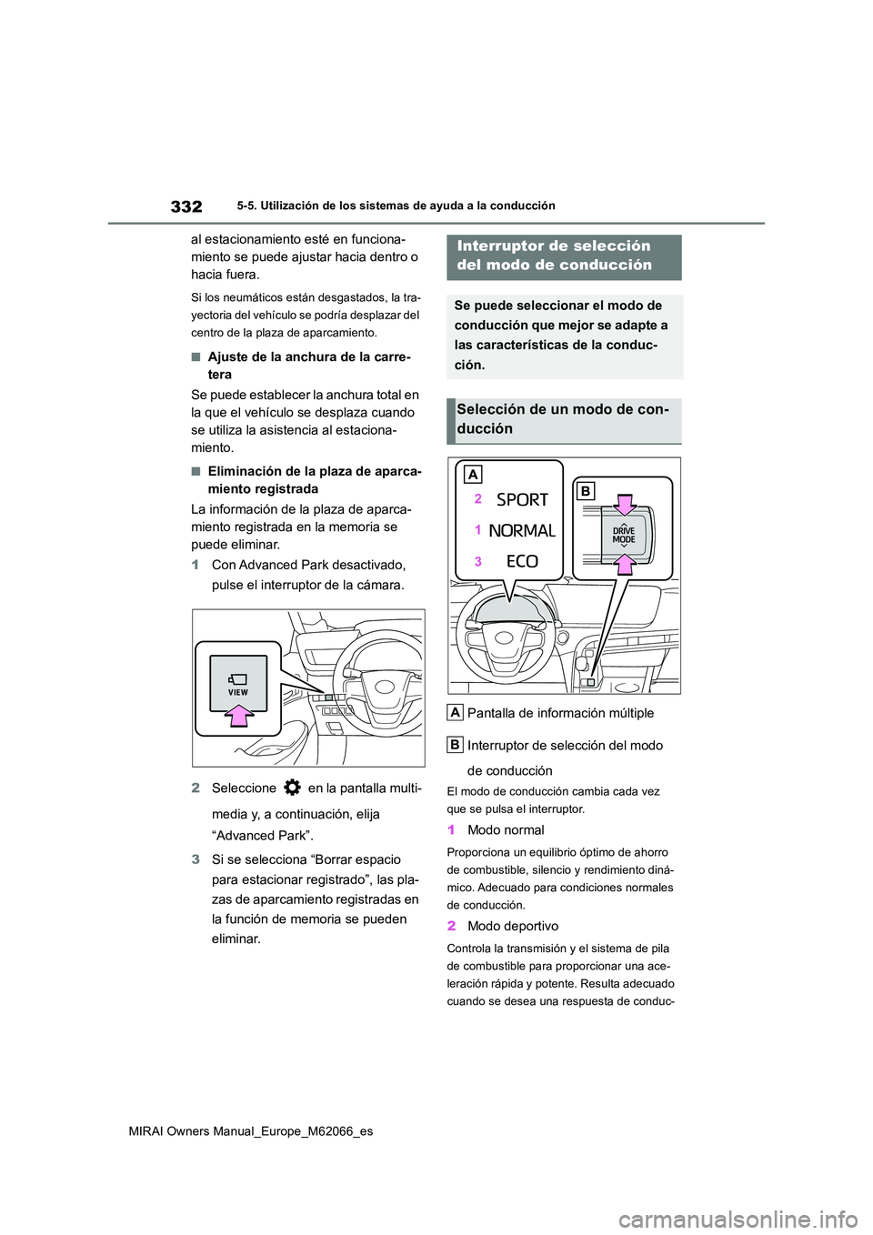 TOYOTA MIRAI 2020 Manual del propietario (in Spanish) 332
MIRAI Owners Manual_Europe_M62066_es
5-5. Utilización de los sistemas de ayuda a la conducción
al estacionamiento esté en funciona-
miento se puede ajustar hacia dentro o
hacia fuera.
Si los TOYOTA MIRAI 2020 Manual del propietario (in Spanish) 332
MIRAI Owners Manual_Europe_M62066_es
5-5. Utilización de los sistemas de ayuda a la conducción
al estacionamiento esté en funciona-
miento se puede ajustar hacia dentro o
hacia fuera.
Si los