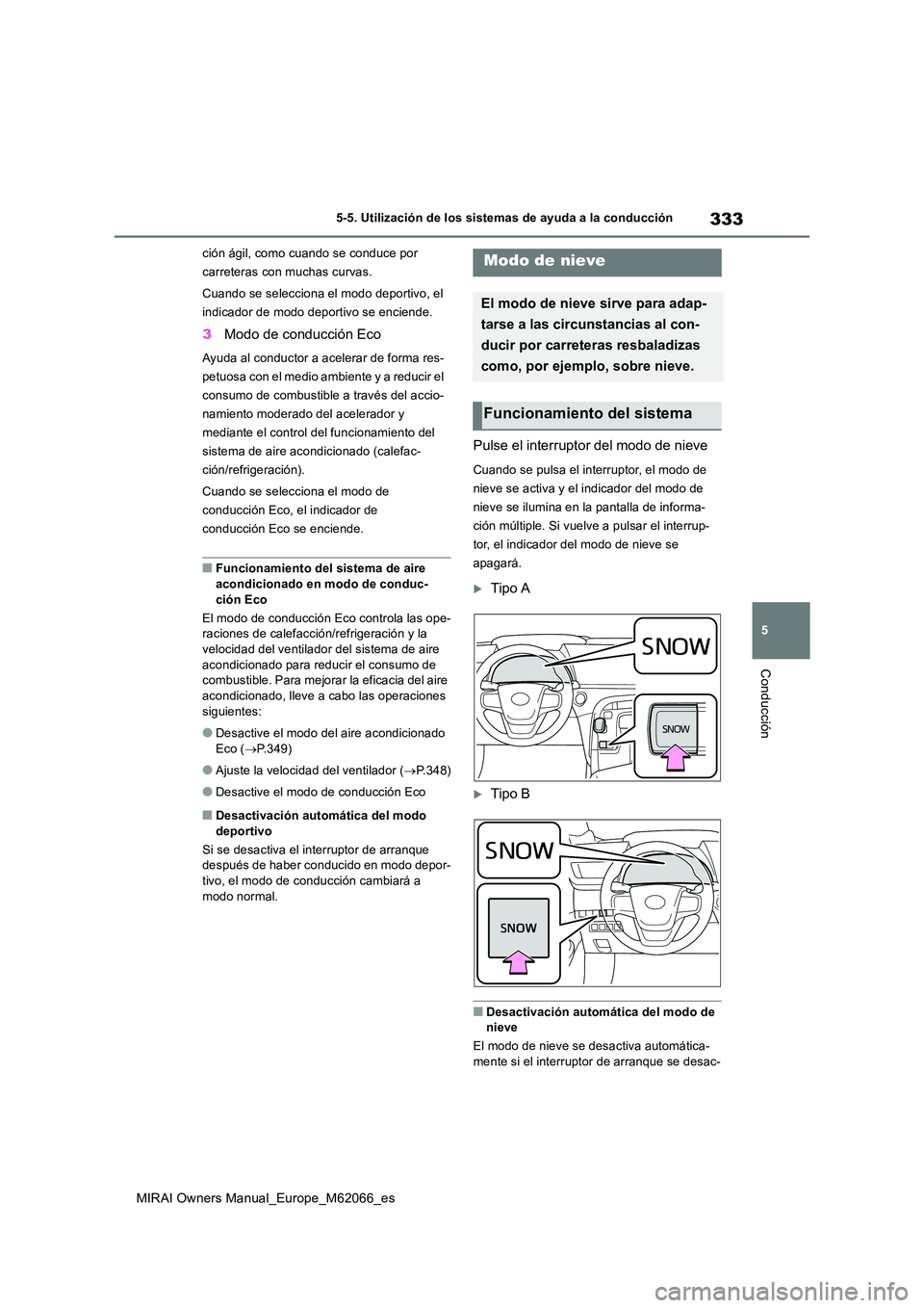 TOYOTA MIRAI 2020 Manual del propietario (in Spanish) 333
5
MIRAI Owners Manual_Europe_M62066_es
5-5. Utilización de los sistemas de ayuda a la conducción
Conducción
ción ágil, como cuando se conduce por
carreteras con muchas curvas.
Cuando se se TOYOTA MIRAI 2020 Manual del propietario (in Spanish) 333
5
MIRAI Owners Manual_Europe_M62066_es
5-5. Utilización de los sistemas de ayuda a la conducción
Conducción
ción ágil, como cuando se conduce por
carreteras con muchas curvas.
Cuando se se