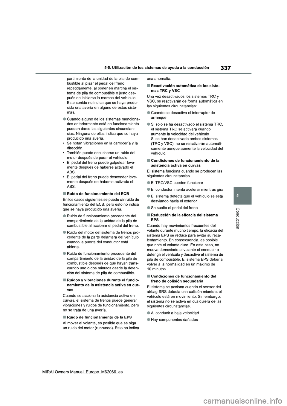 TOYOTA MIRAI 2020 Manual del propietario (in Spanish) 337
5
MIRAI Owners Manual_Europe_M62066_es
5-5. Utilización de los sistemas de ayuda a la conducción
Conducción
partimiento de la unidad de la pila de com-
bustible al pisar el pedal del freno
rep TOYOTA MIRAI 2020 Manual del propietario (in Spanish) 337
5
MIRAI Owners Manual_Europe_M62066_es
5-5. Utilización de los sistemas de ayuda a la conducción
Conducción
partimiento de la unidad de la pila de com-
bustible al pisar el pedal del freno
rep
