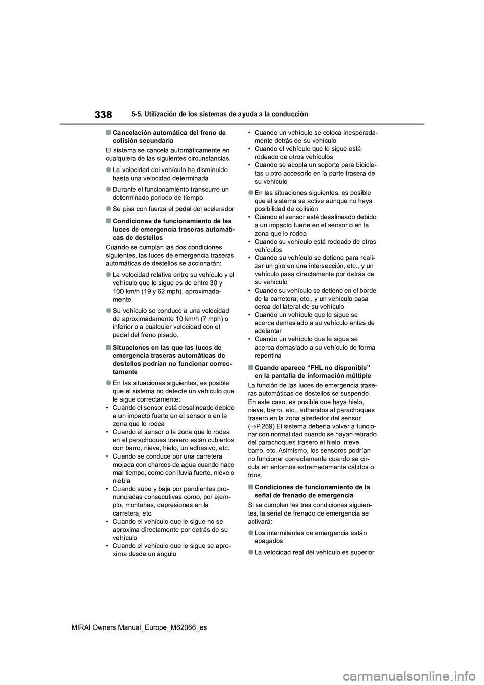 TOYOTA MIRAI 2020 Manual del propietario (in Spanish) 338
MIRAI Owners Manual_Europe_M62066_es
5-5. Utilización de los sistemas de ayuda a la conducción
■Cancelación automática del freno de
colisión secundaria
El sistema se cancela automáticamen TOYOTA MIRAI 2020 Manual del propietario (in Spanish) 338
MIRAI Owners Manual_Europe_M62066_es
5-5. Utilización de los sistemas de ayuda a la conducción
■Cancelación automática del freno de
colisión secundaria
El sistema se cancela automáticamen
