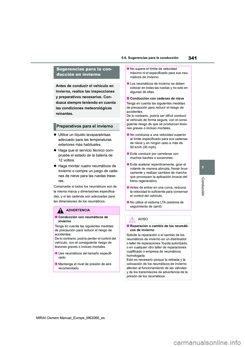 TOYOTA MIRAI 2020 Manual del propietario (in Spanish) 341
5
MIRAI Owners Manual_Europe_M62066_es
5-6. Sugerencias para la conducción
Conducción
5-6.Suge renc ia s p ara la cond ucción
Utilice un líquido lavaparabrisas
adecuado para las tempera TOYOTA MIRAI 2020 Manual del propietario (in Spanish) 341
5
MIRAI Owners Manual_Europe_M62066_es
5-6. Sugerencias para la conducción
Conducción
5-6.Suge renc ia s p ara la cond ucción
Utilice un líquido lavaparabrisas
adecuado para las tempera
